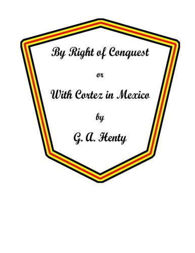 By right of conquest: or, with Cortez in Mexico (Large Print) Classics