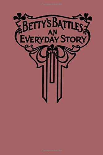 Betty's Battles An Everyday Story Contemporary literature