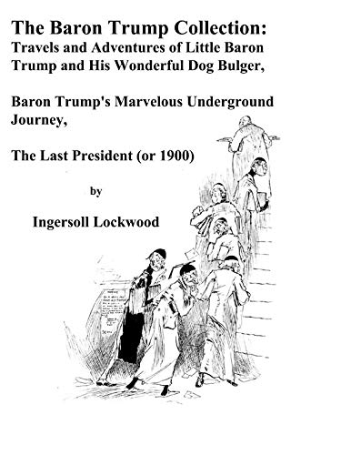 The Baron Trump Collection: Travels and Adventures of Little Baron Trump and His Wonderful Dog Bulger, Baron Trump's Marvelous Underground Journey, the Last President (or 1900) (Large Print) Contemporary literature Books