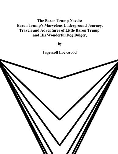 The Baron Trump Novels: Baron Trump's Marvelous Underground Journey & Travels and Adventures of Little Baron Trump and His Wonderful Dog Bulger (Large Print) Contemporary literature Books