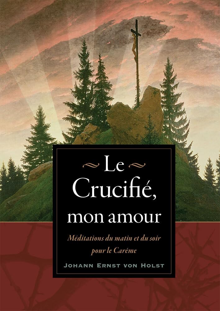 Le Crucifié, mon amour: Méditations du matin et du soir pour le Carême book