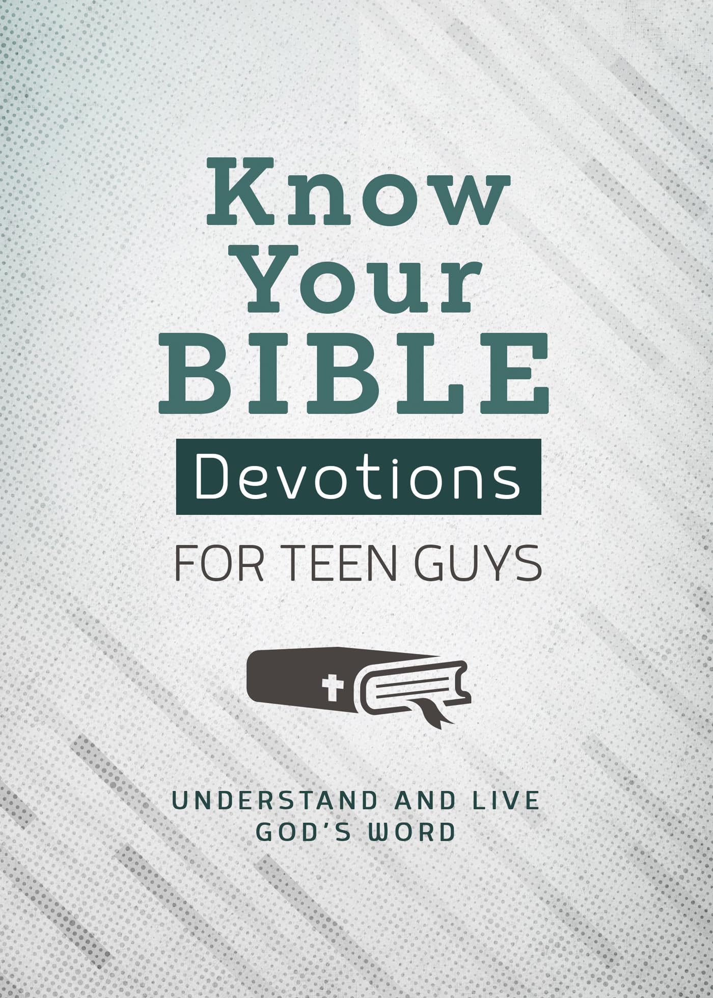 Know Your Bible: Devotions for Teen Guys: Understand and Live God’s Word Education