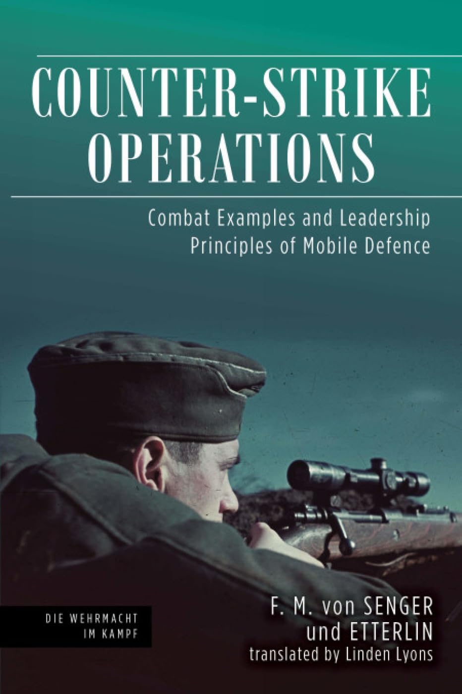 Counter-Strike Operations: Combat Examples and Leadership Principles of Mobile Defense (Die Wehrmacht Im Kampf) Social Sciences