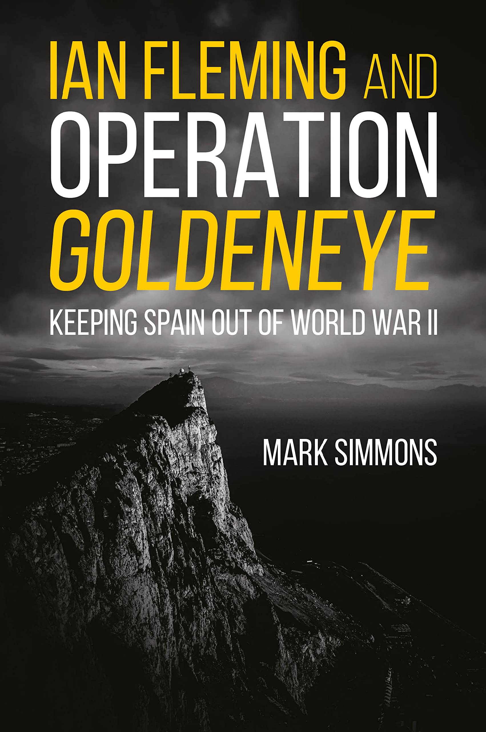 Ian Fleming and Operation Golden Eye: Keeping Spain Out of World War II Art & Literature
