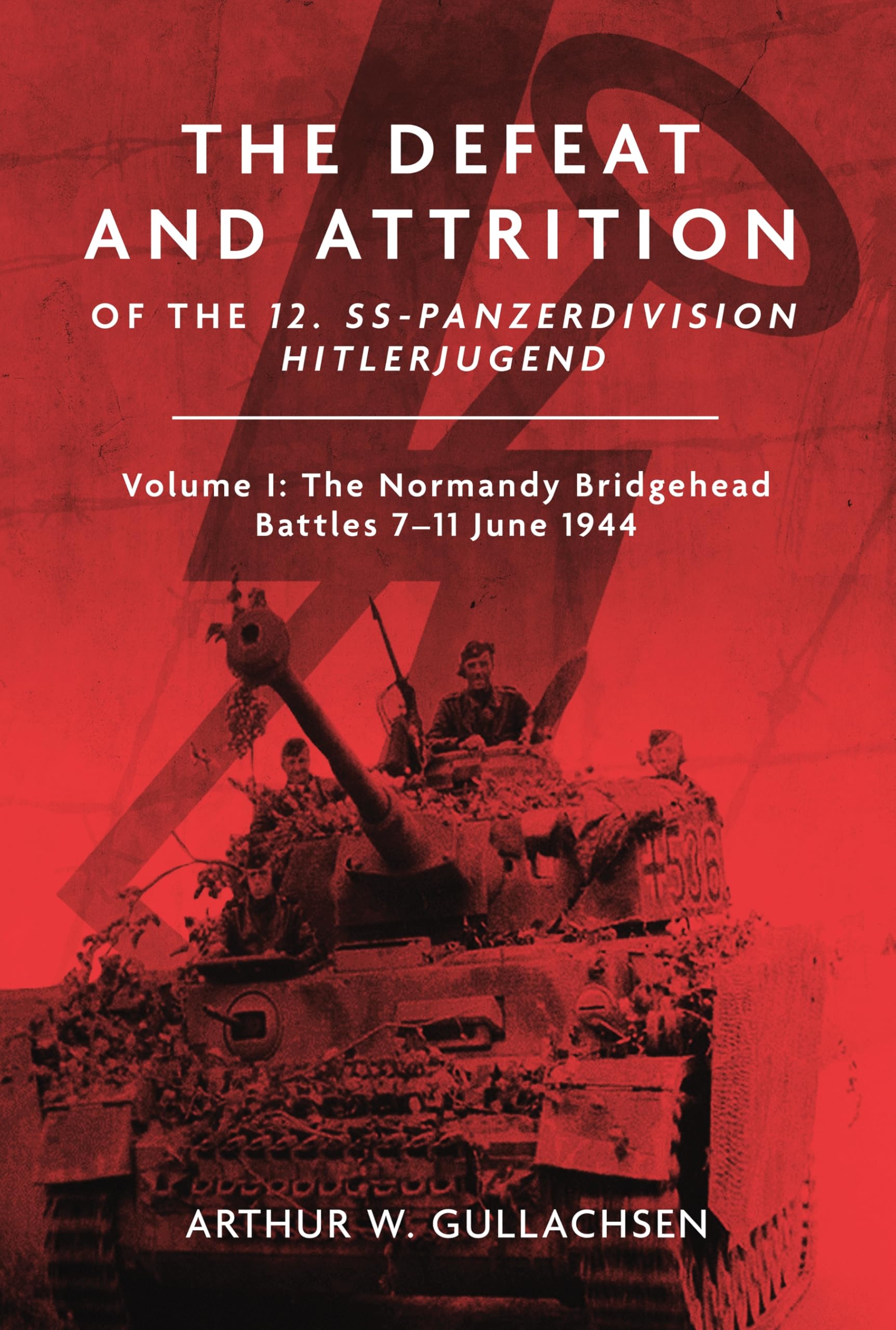 The Defeat and Attrition of the 12. Ss-panzerdivision "Hitlerjugend": The Bridgehead Battles 7-11 June 1944 Politics & History