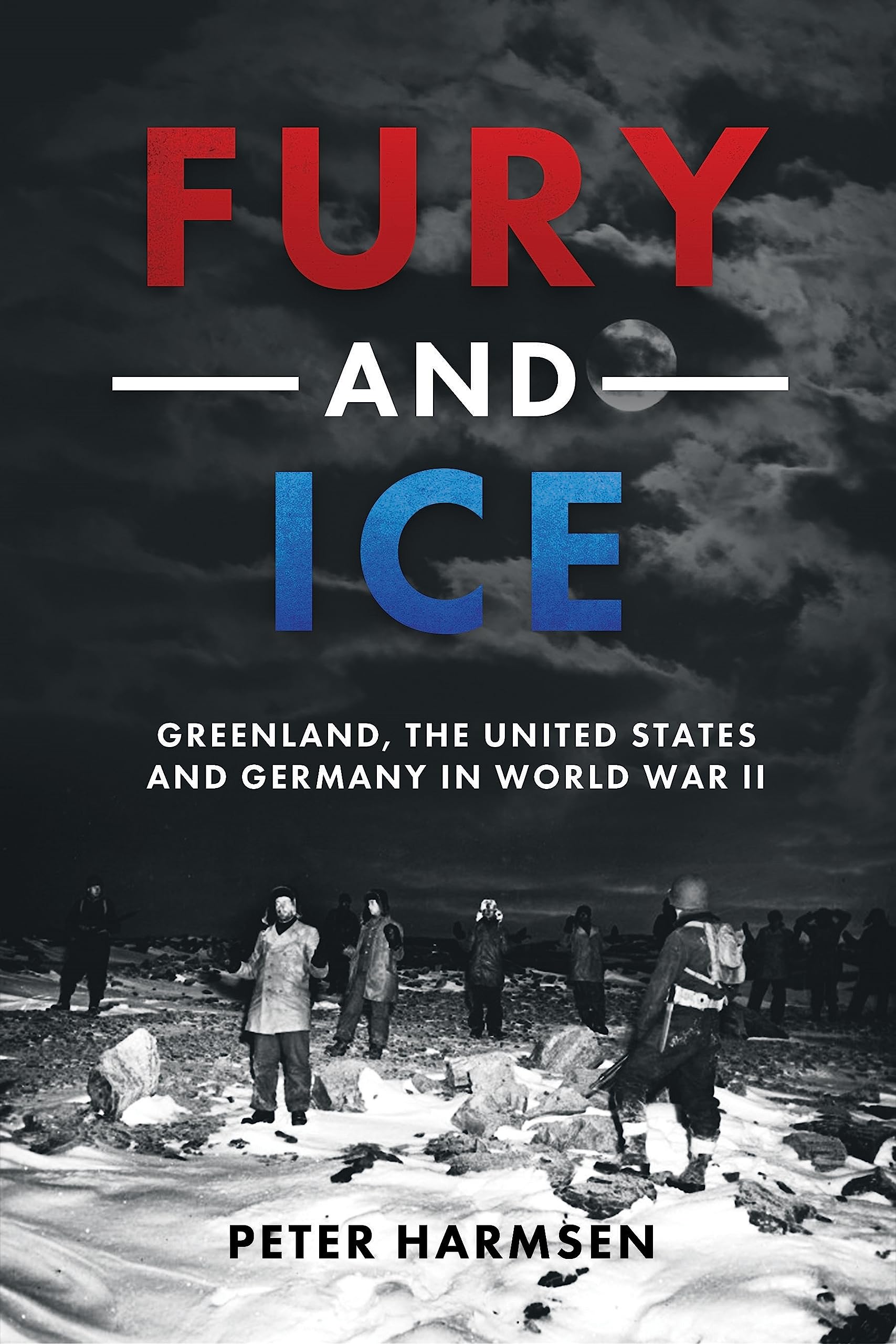Fury and Ice: Greenland, the United States and Germany in World War II Politics & History