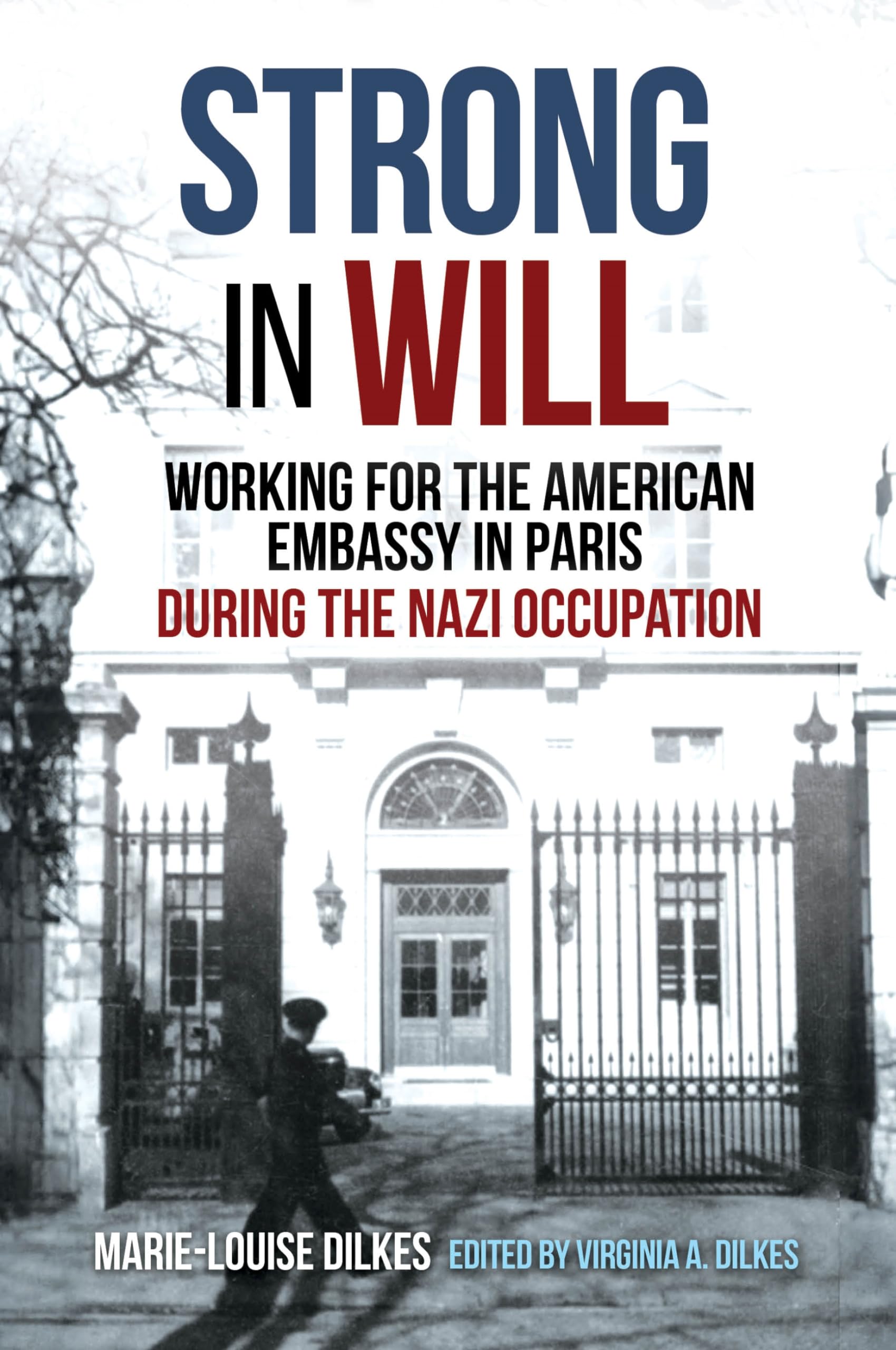 Strong in Will: Working for the American Embassy in Paris During the Nazi Occupation book