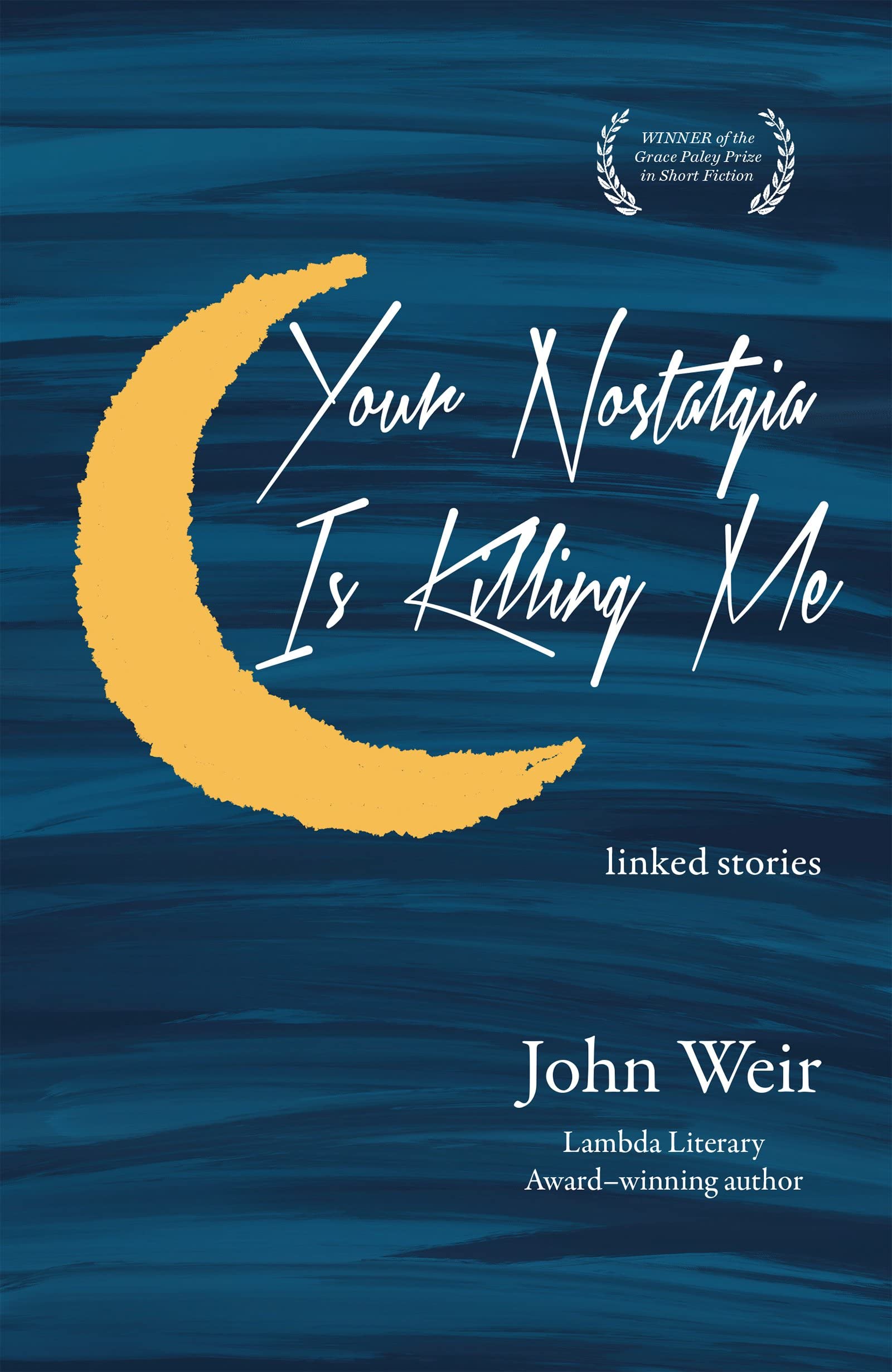 Your Nostalgia is Killing Me (Grace Paley Prize in Short Fiction) LGBTQ+