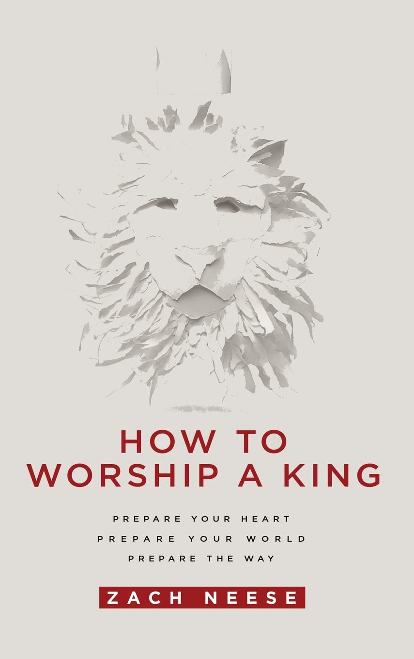 How to Worship a King: Prepare Your Heart. Prepare Your World. Prepare the Way. Religion & Esotericism