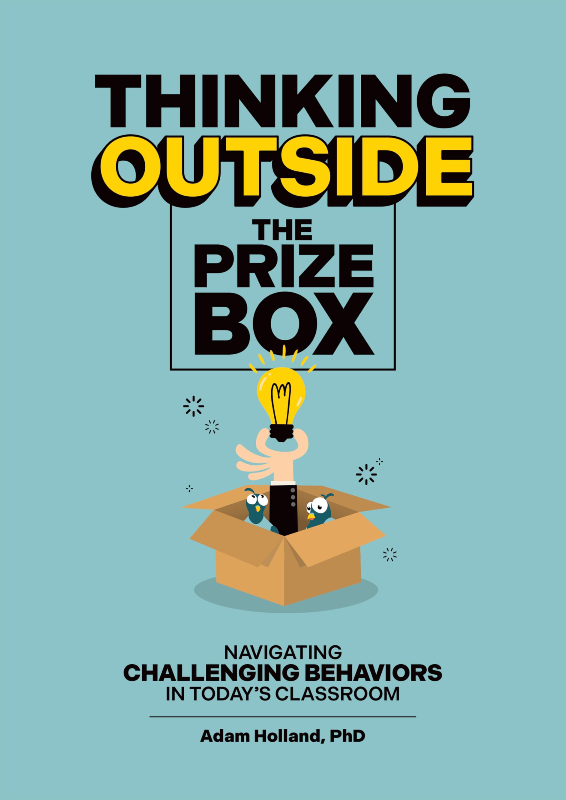 Thinking Outside the Prize Box: Navigating Challenging Behaviors in Today's Classroom Study Guides