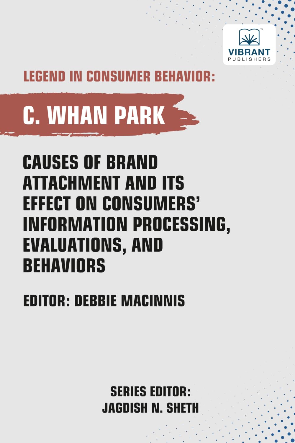 Causes of Brand Attachment and Its Effect on Consumers' Information Processing, Evaluations, and Behaviors Business, Finance & Career