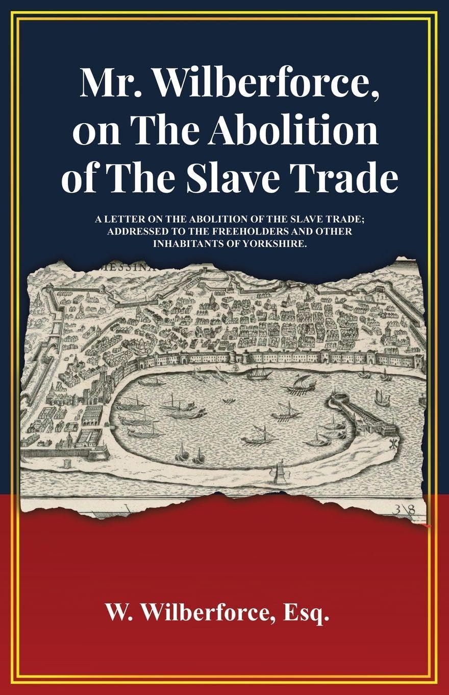 Mr. Wilberforce, On The Abolition Of The Slave Trade Politics & History