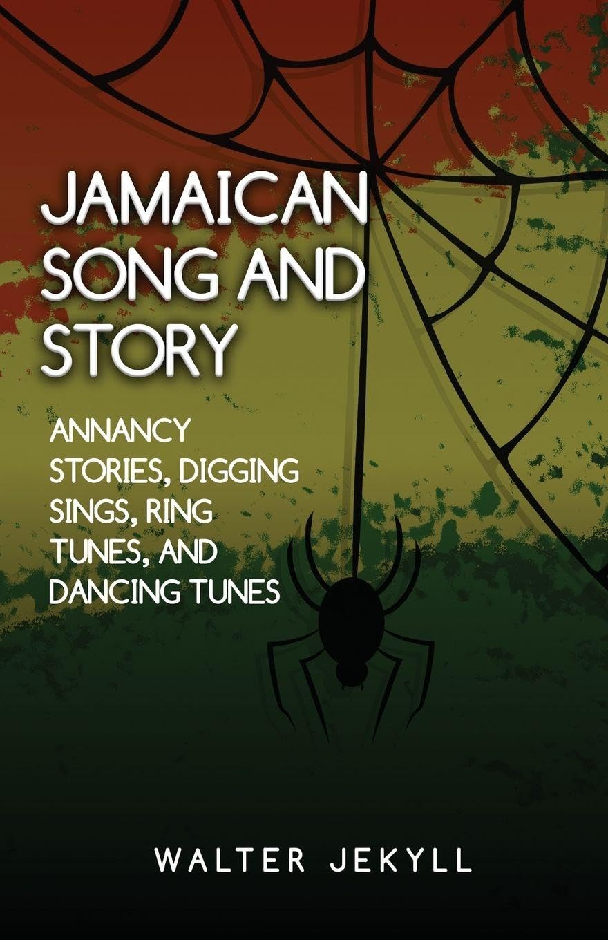 amaican song and story Annancy stories, digging sings, ring tunes, and dancing tunes Contemporary literature