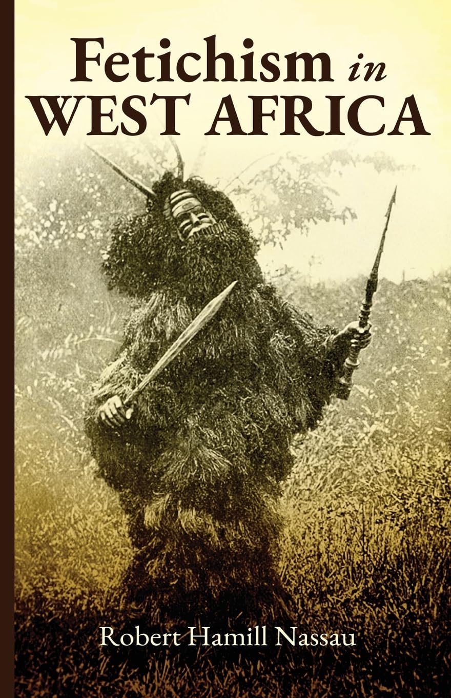 Fetichism in West Africa Forty Years' Observation of Native Customs and Superstitions Contemporary literature