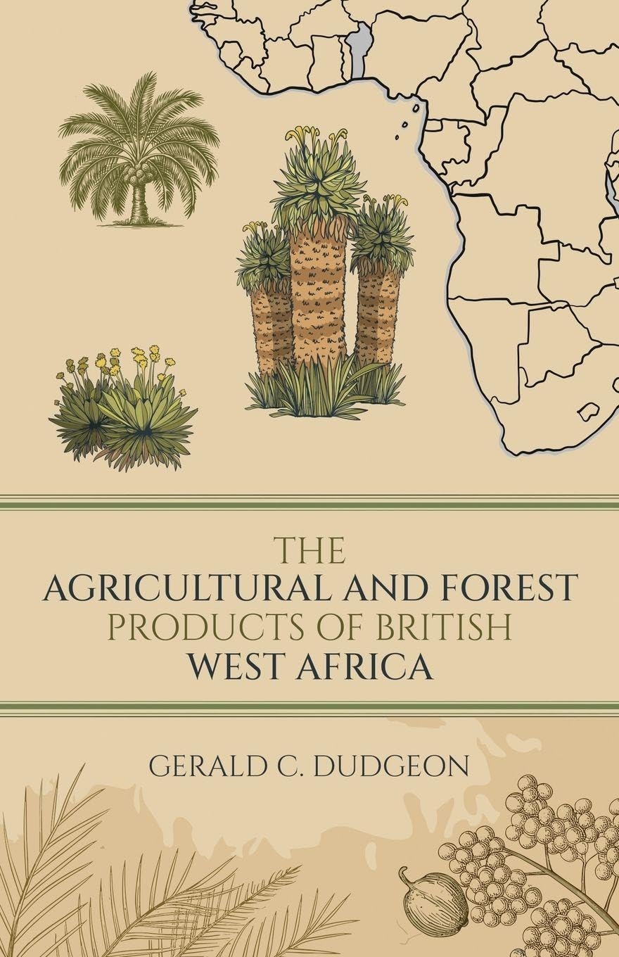 The Agricultural and Forest Products of British West Africa Learning & Reference
