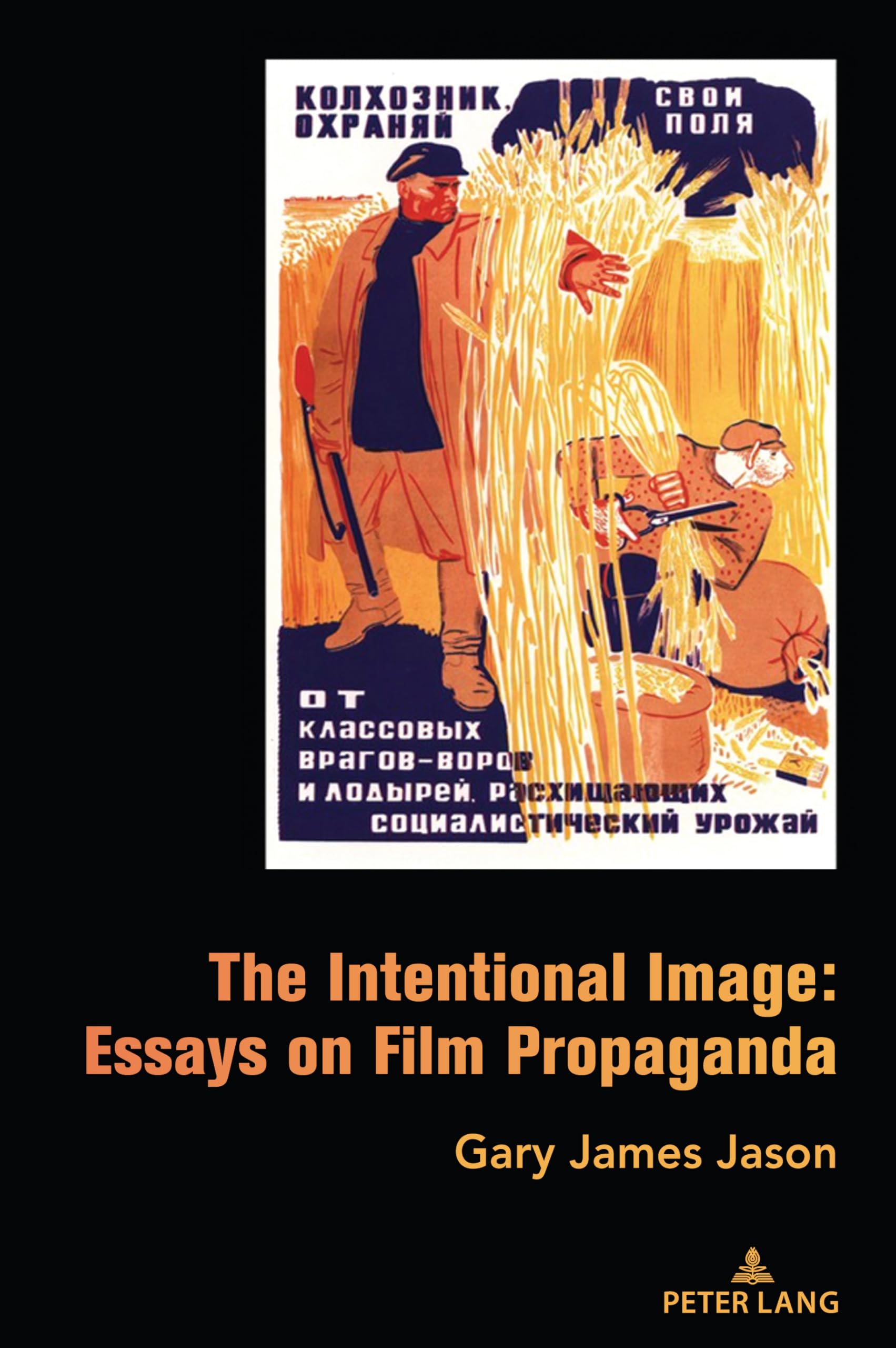 The Intentional Image: Essays on Film Propaganda Media & Communication