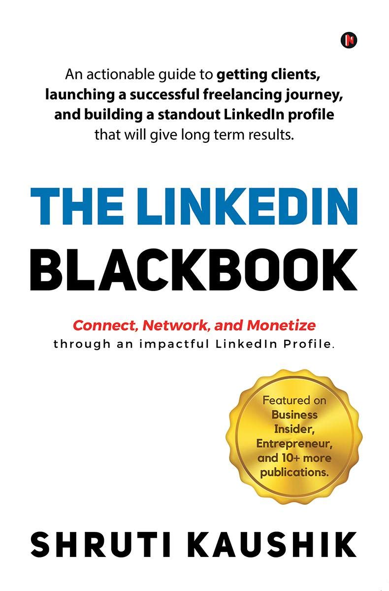 The LinkedIn Blackbook: An actionable guide to getting clients, launching a successful freelancing journey, and building a standout LinkedIn profile that will give long term results. Business, Finance & Career