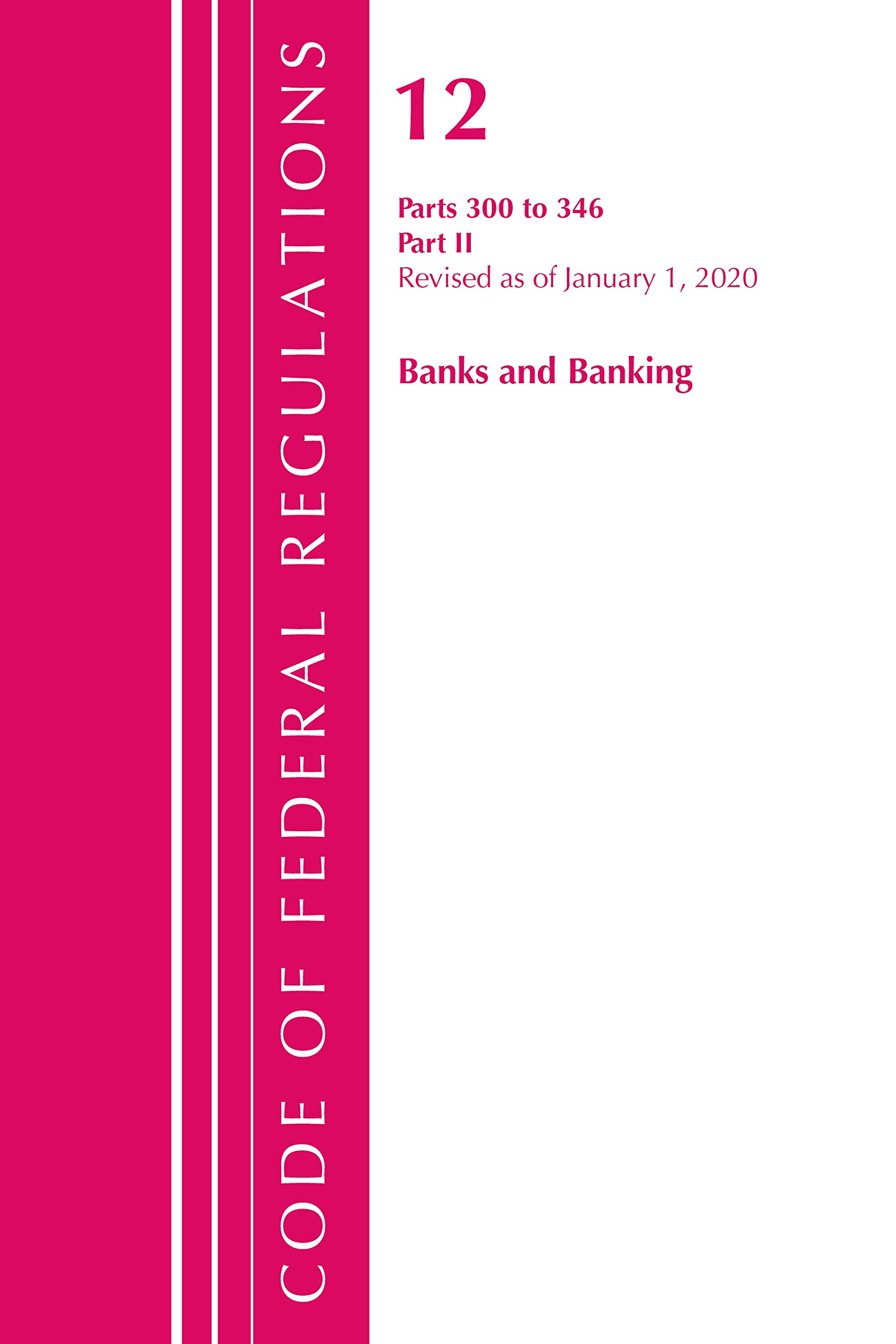 Code of Federal Regulations, Title 12 Banks and Banking 300-346, Revised as of January 1, 2020 Law