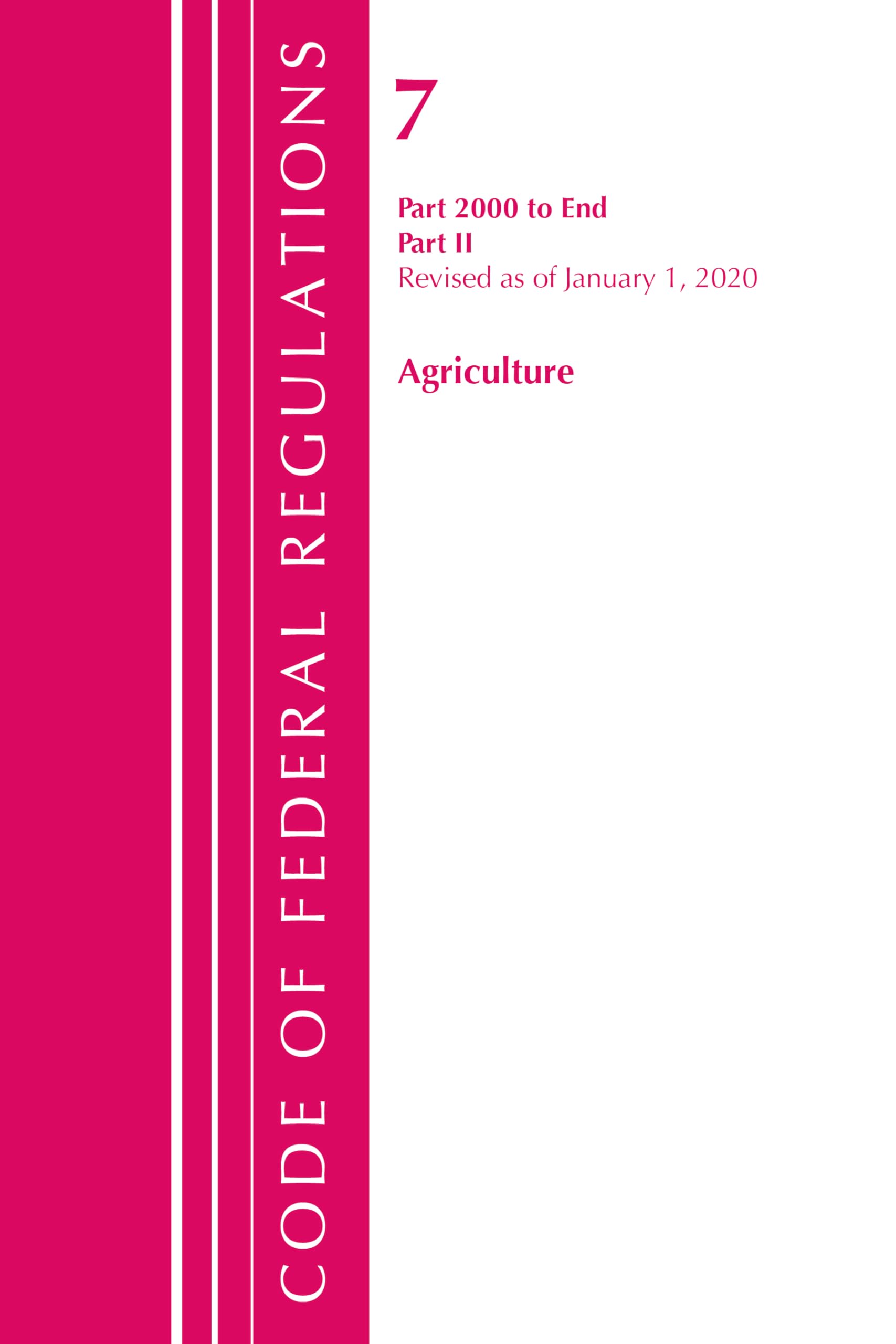 Code of Federal Regulations, Title 07 Agriculture 2000-End, Revised as of January 1, 2020 Law