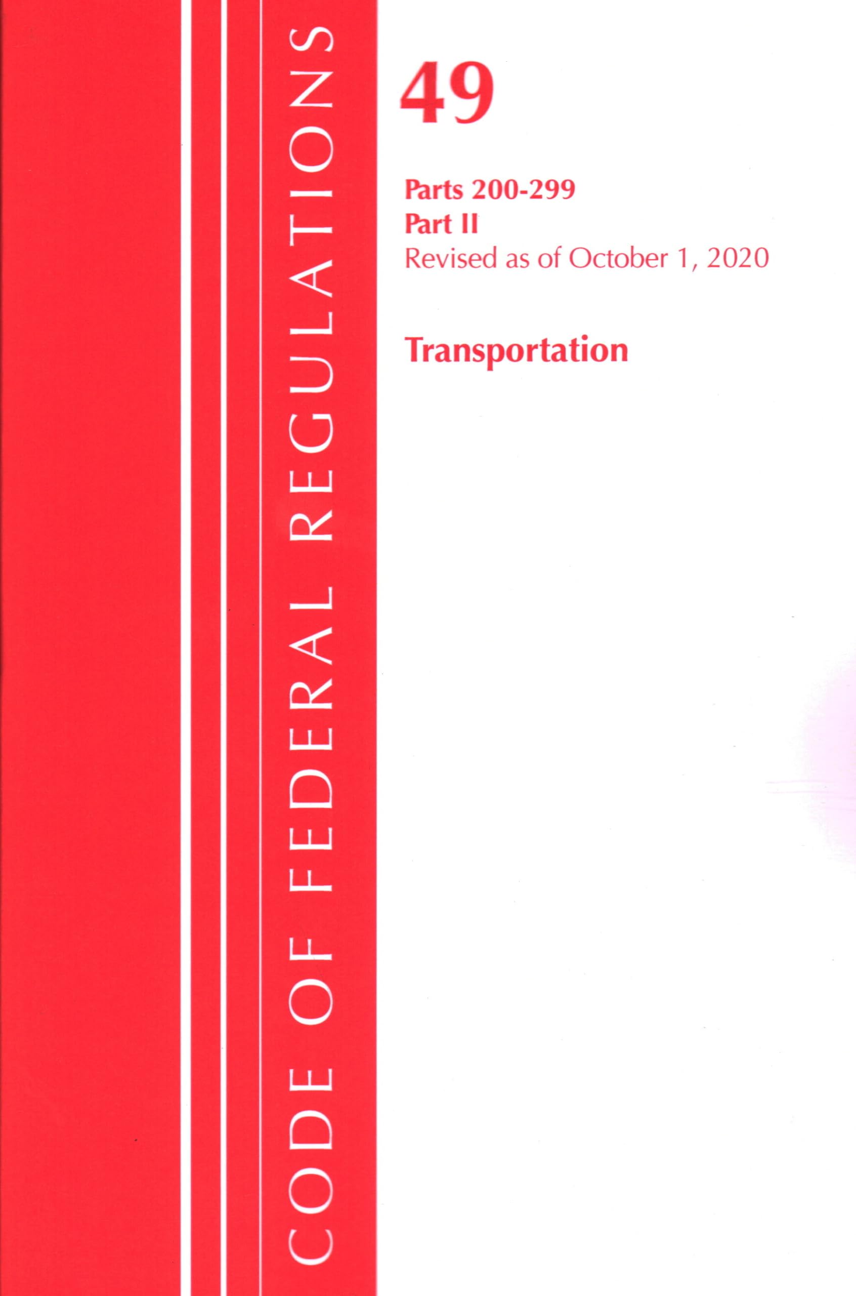Code of Federal Regulations, Title 49 Transportation 200-299, Revised as of October 1, 2020 Law