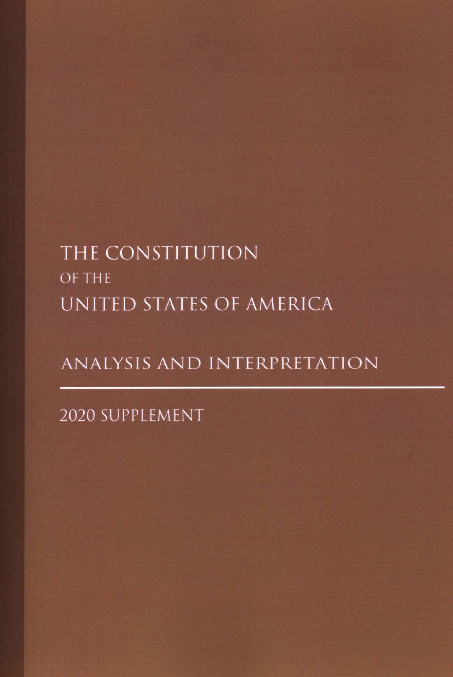 Constitution of the United States: Analysis and Interpretation 2020 Supplement Law