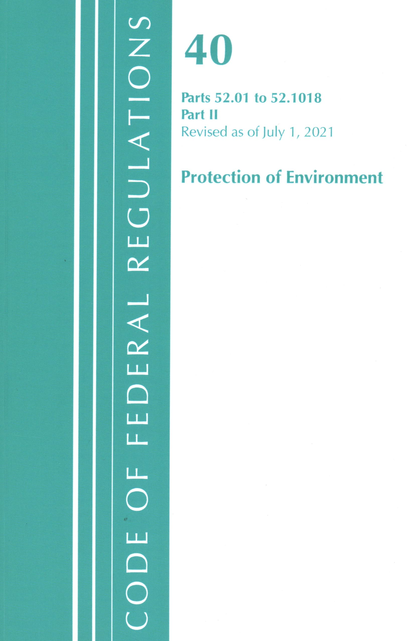 Code of Federal Regulations, Title 40 Protection of the Environment 52.01-52.1018, Revised As of July 1, 2021: Part 2 Law