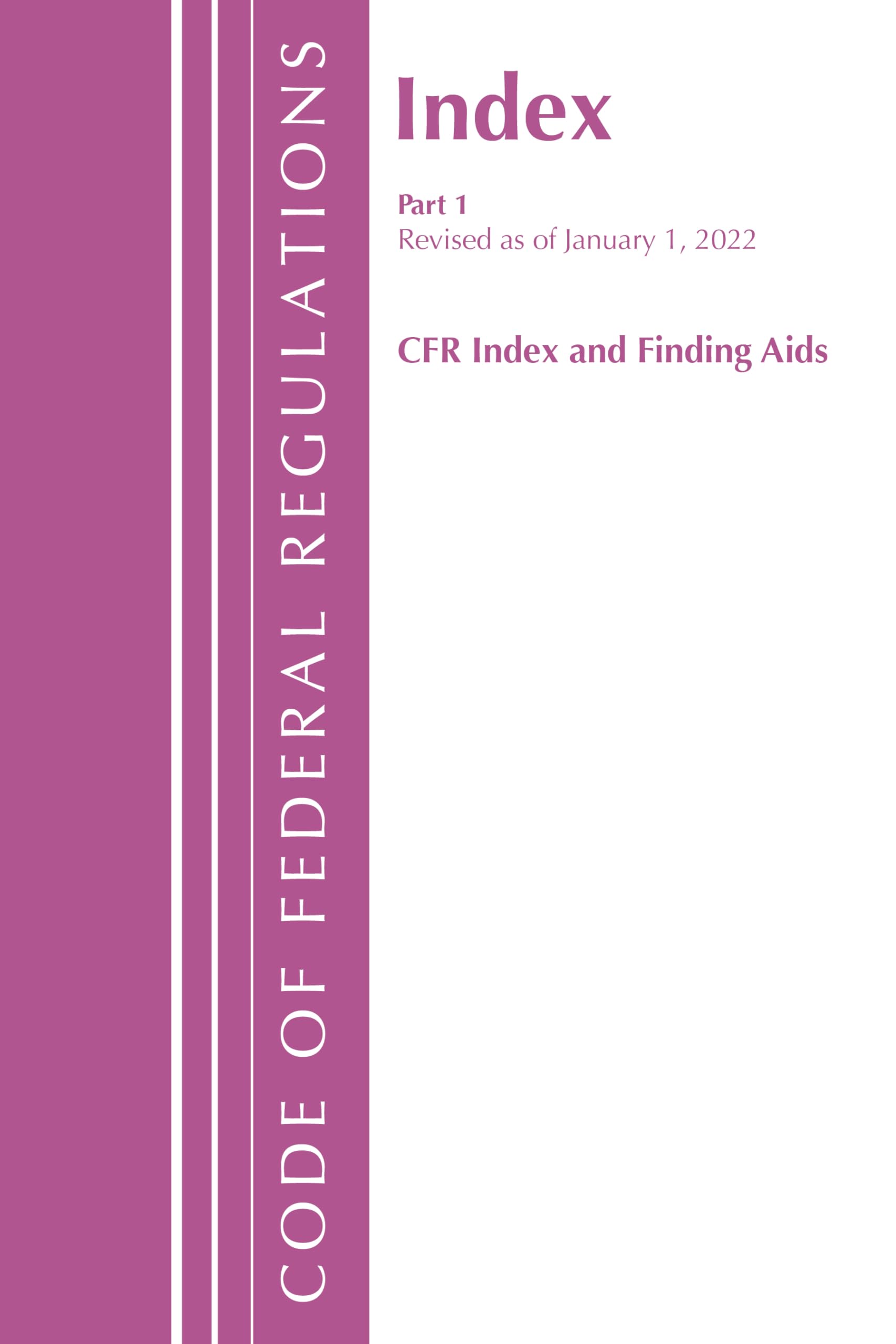 Code of Federal Regulations, Index and Finding AIDS, Revised As of January 1, 2022: Part 1 (Code of Federal Regulations C F R Index And Finding AIDS) Law