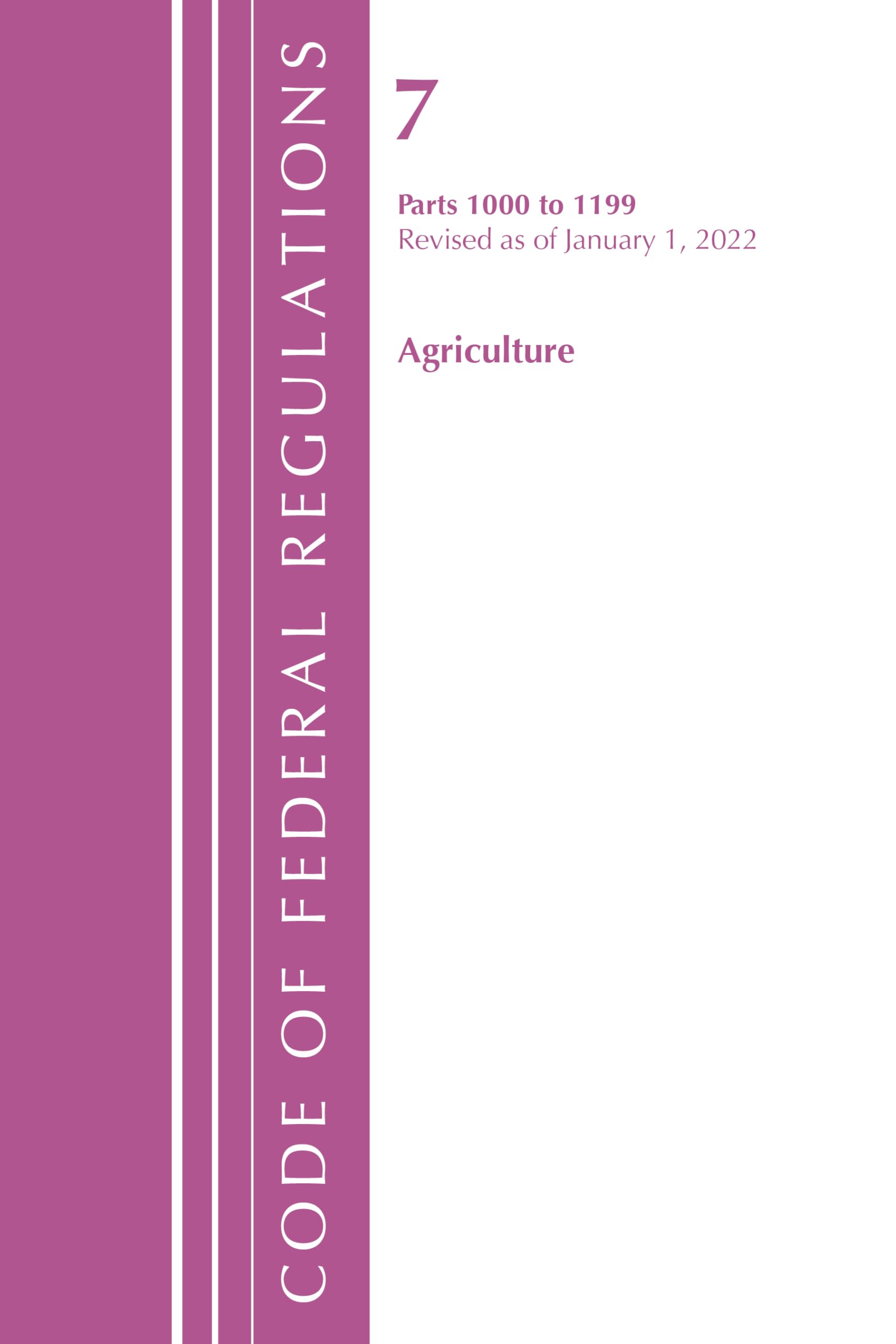 Code of Federal Regulations, Title 07 Agriculture 1000-1199, Revised as of January 1, 2022 Law