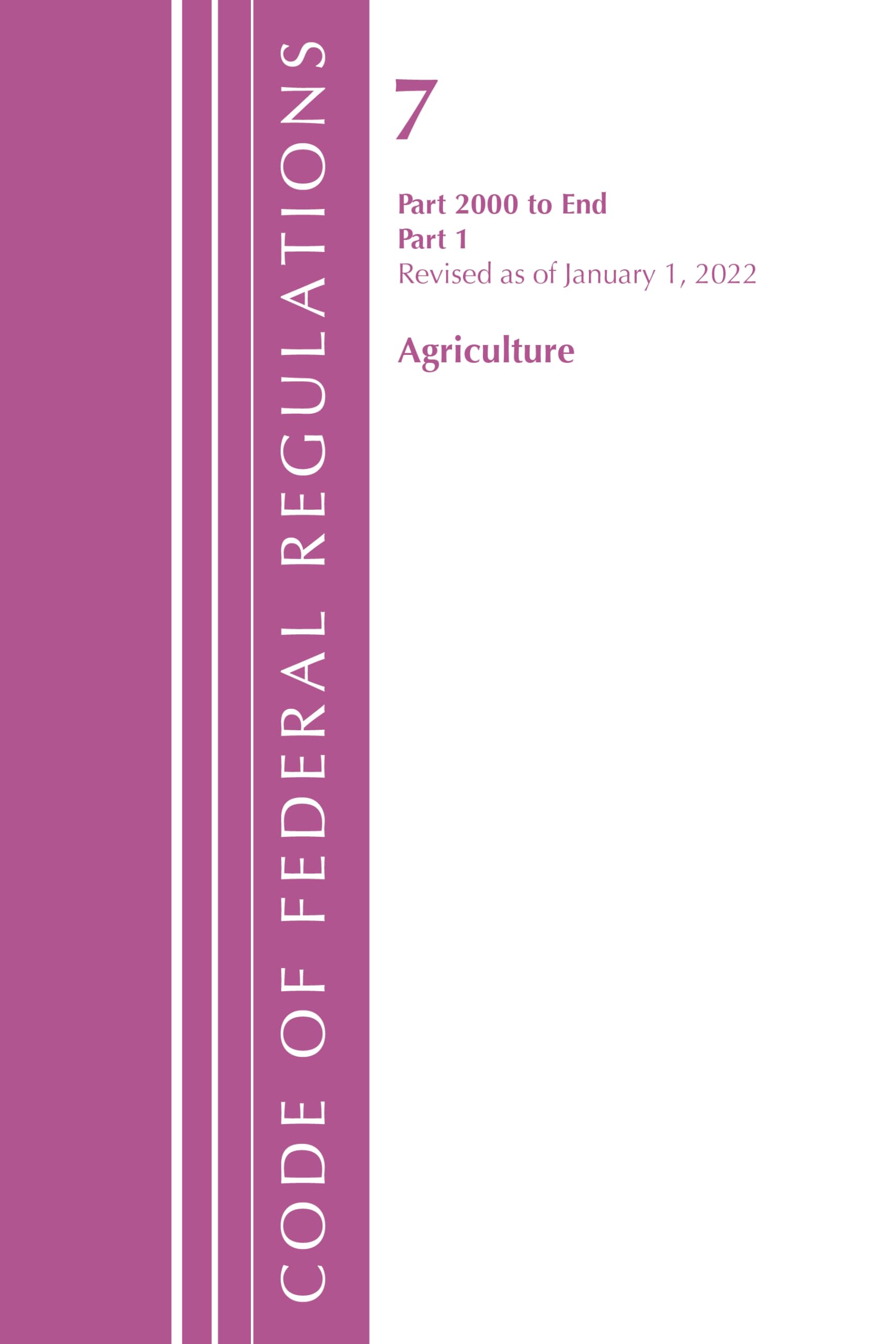 Code of Federal Regulations, Title 07 Agriculture 2000-End, Revised as of January 1, 2022 Law