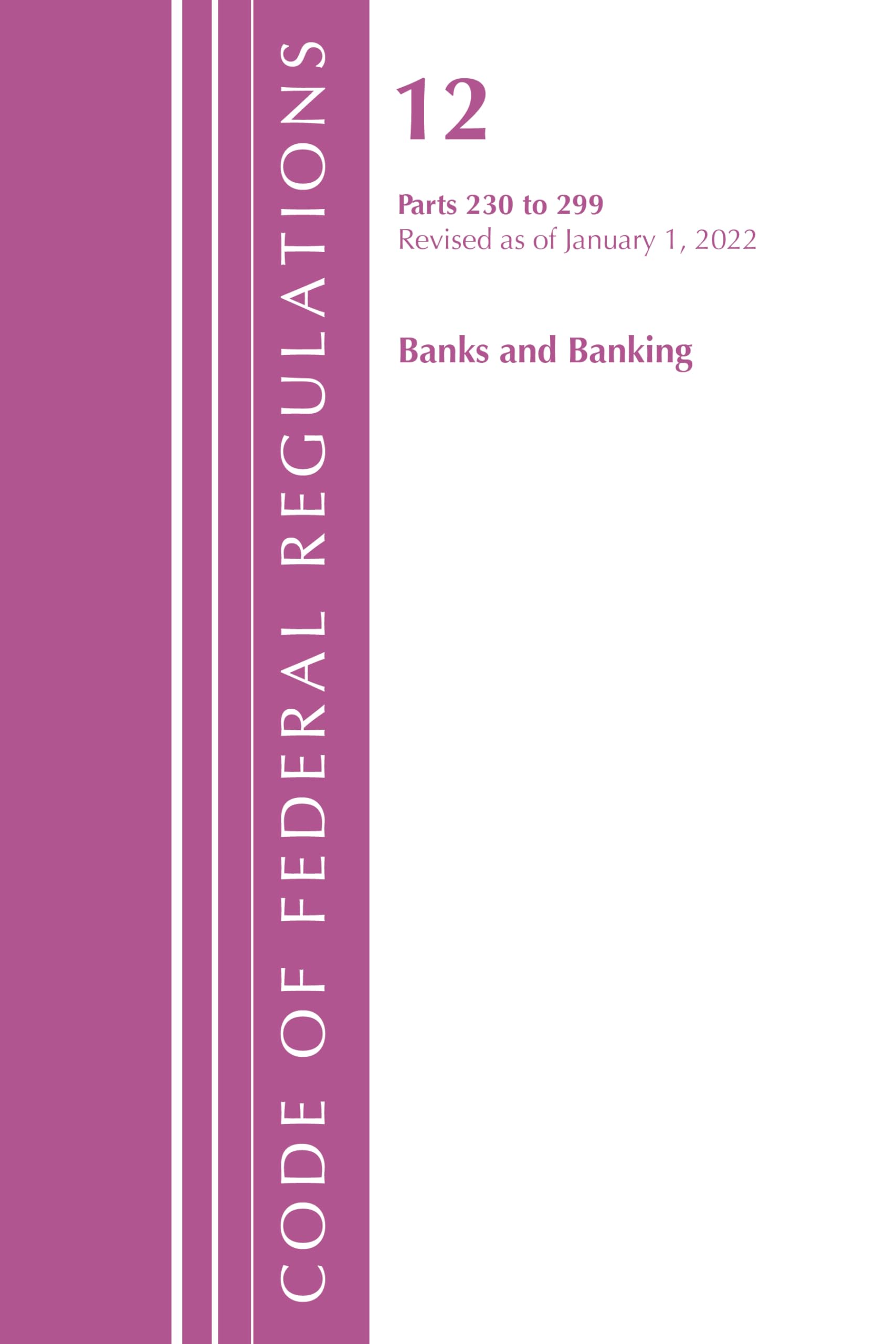Code of Federal Regulations, Title 12 Banks and Banking 230-299, Revised as of January 1, 2022 Law