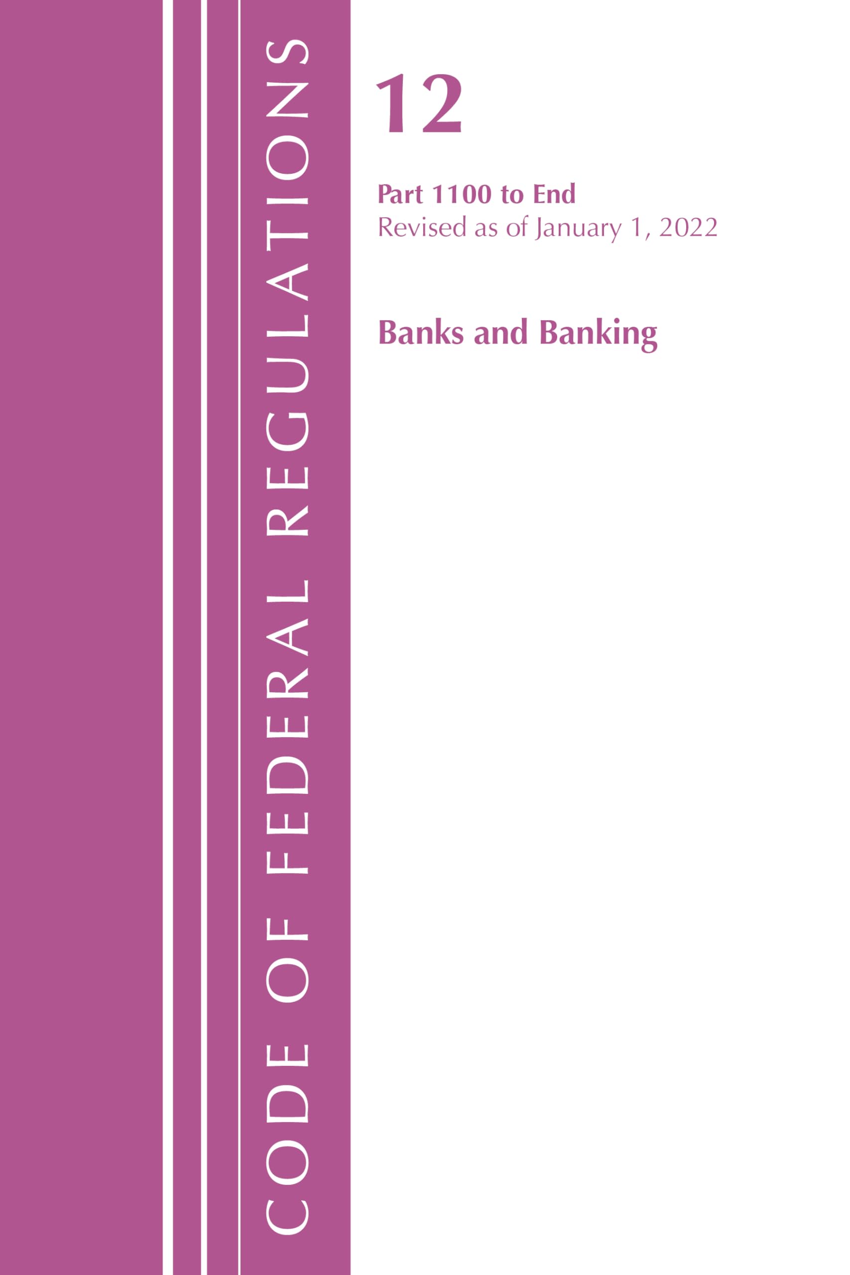 Code of Federal Regulations, Title 12 Banks and Banking 1100-End, Revised as of January 1, 2022 Law