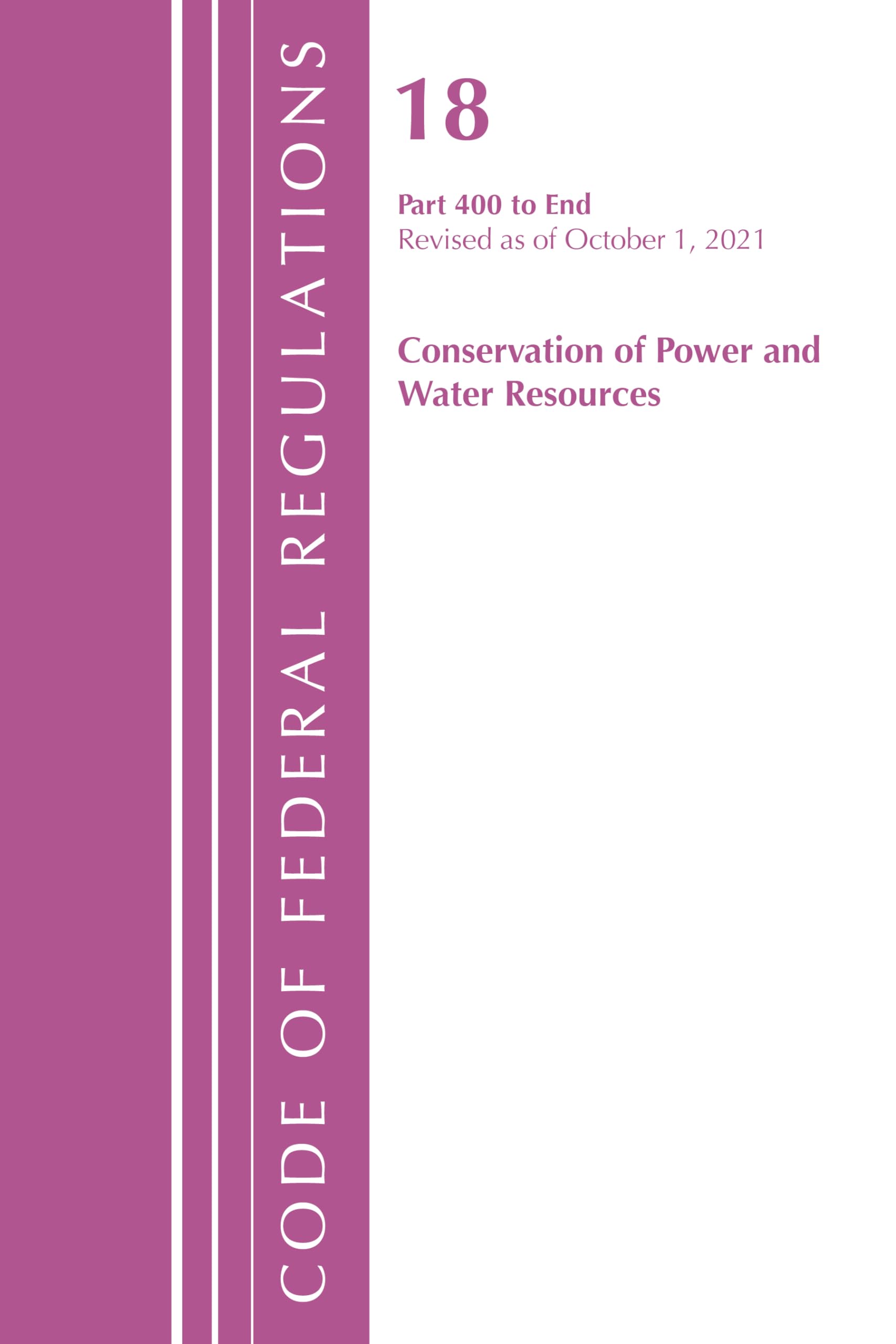 Code of Federal Regulations, Title 18 Conservation of Power and Water Resources 400-END, 2022 Law