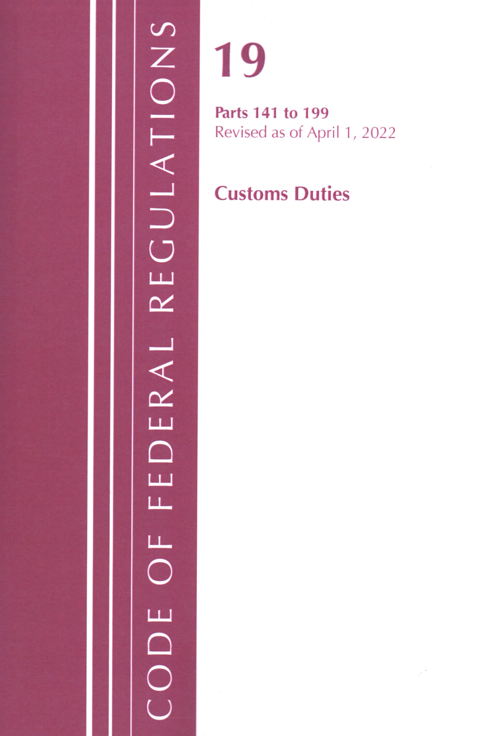 Code of Federal Regulations, Title 19 Customs Duties 141- 199, 2022 Law