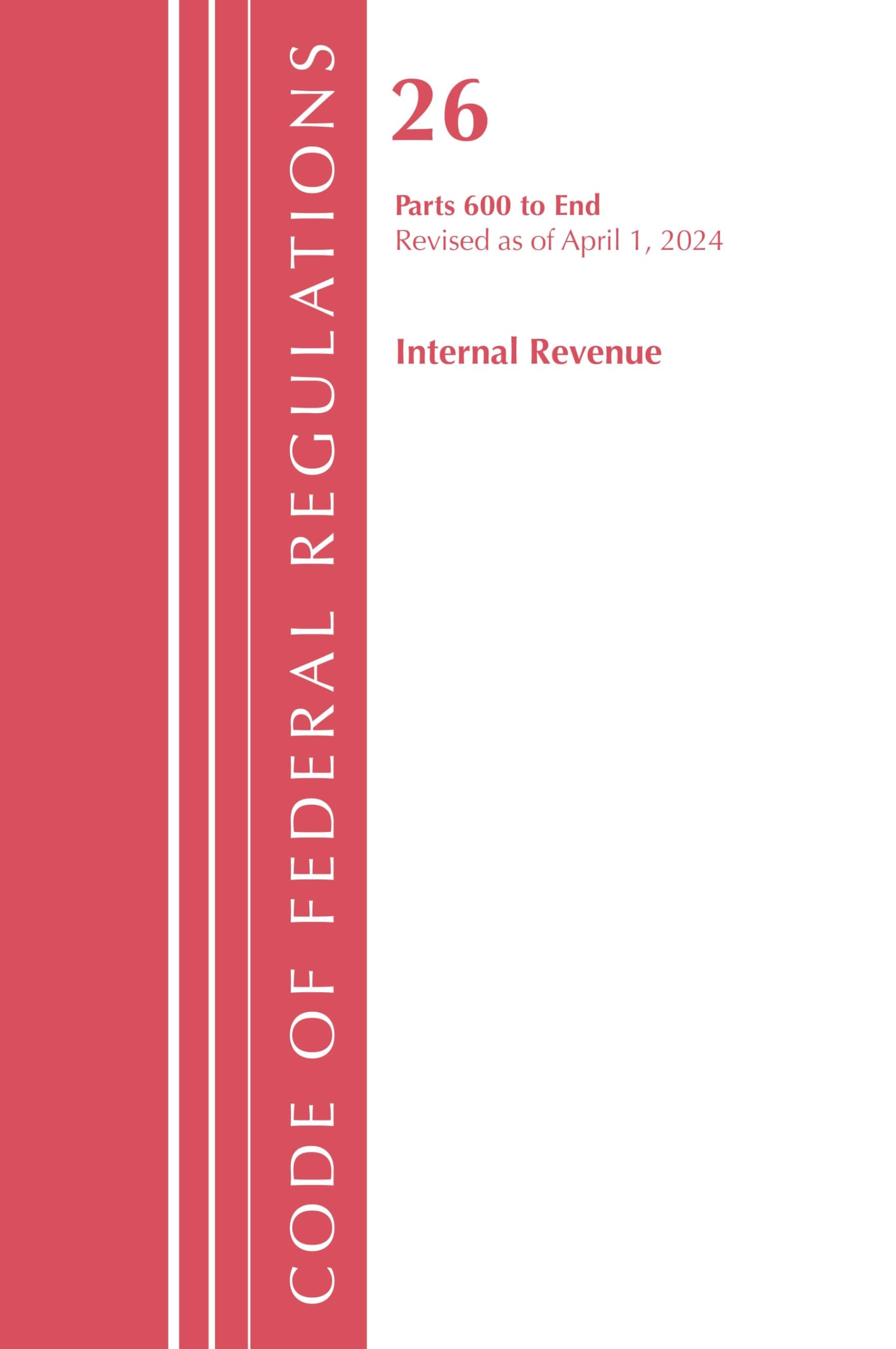 Code of Federal Regulations, Title 26 Internal Revenue 600-END, Revised as of April 1, 2024 Law
