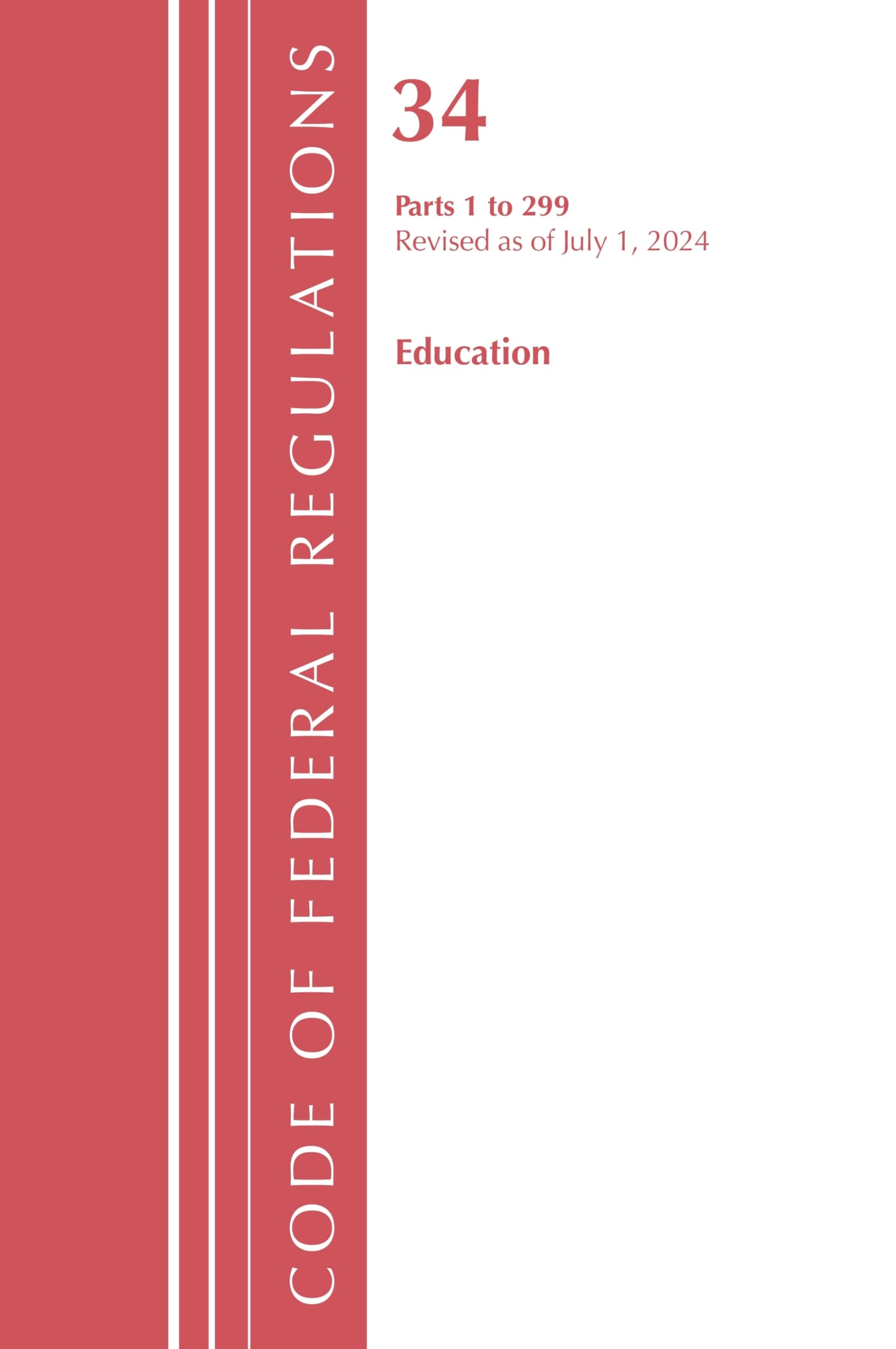 Code of Federal Regulations, Title 34 Education 1-299, Revised as of July 1, 2024 Law