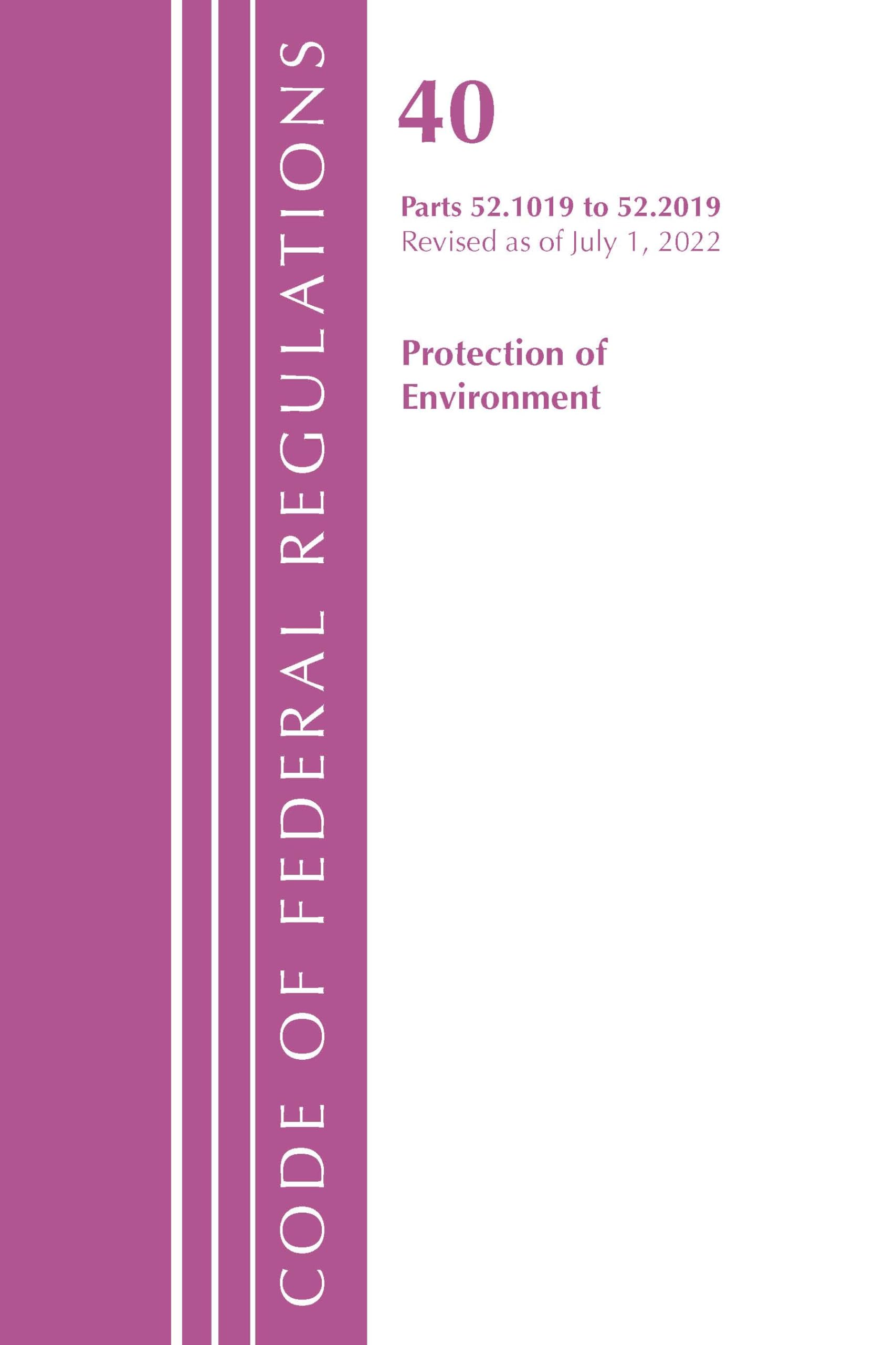 Code of Federal Regulations, Title 40 Protection of the Environment 52.1019-52.2019, Revised as of July 1, 2022 Law