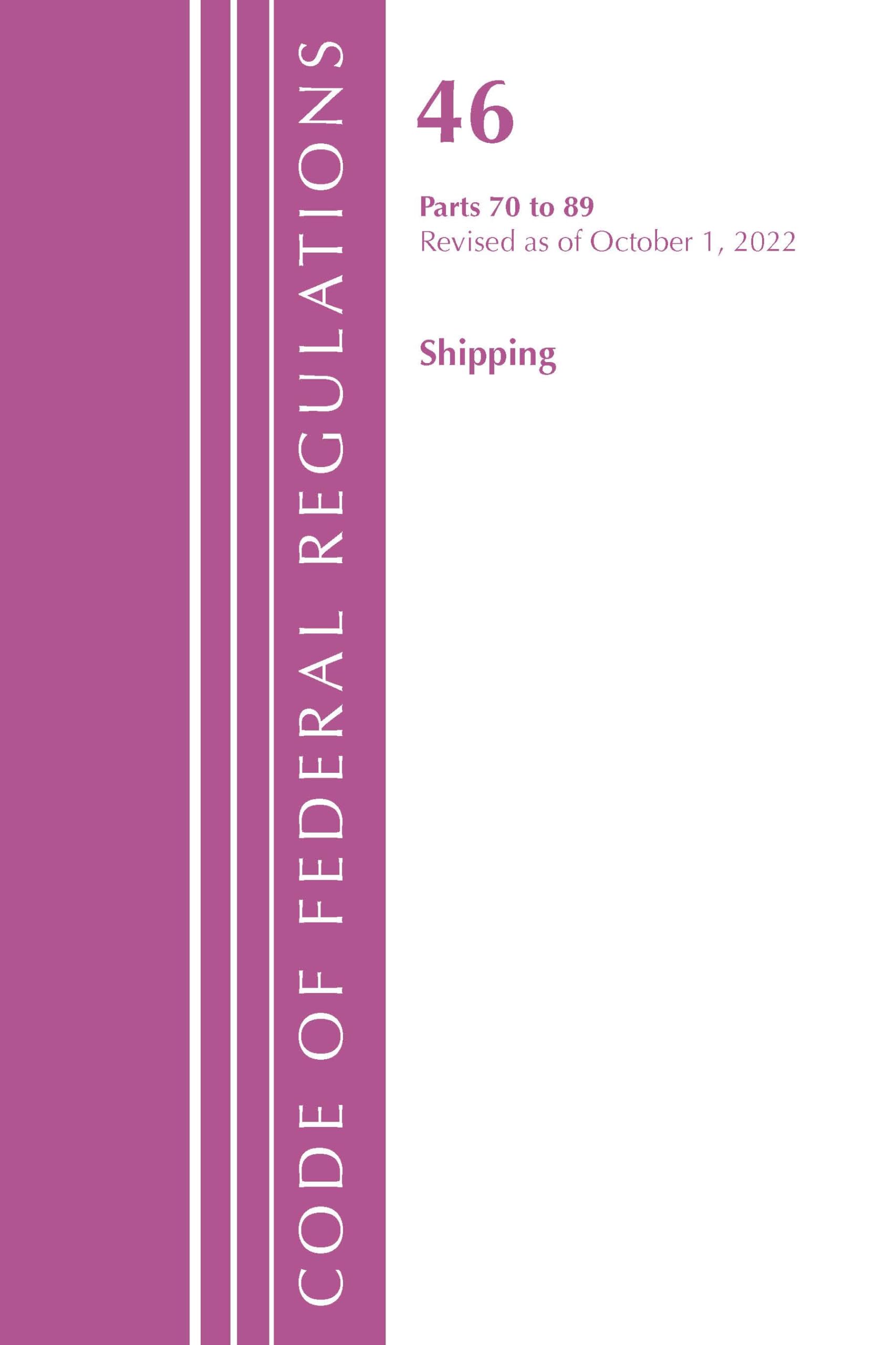 Code of Federal Regulations, TITLE 46 SHIPPING 70-89, Revised as of October 1, 2022 Law