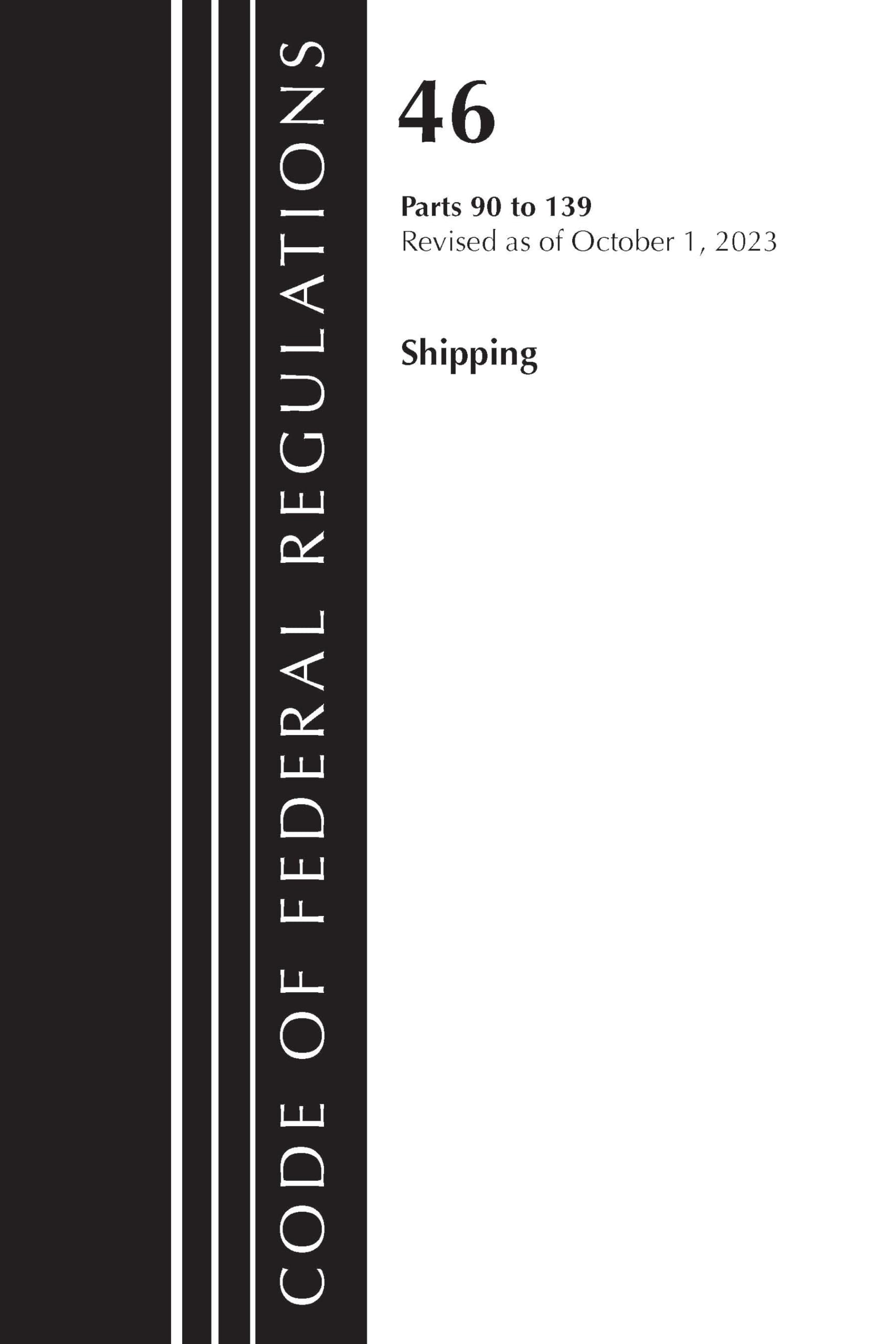 Code of Federal Regulations, Title 46 Shipping 90-139, Revised as of October 1, 2022 Law