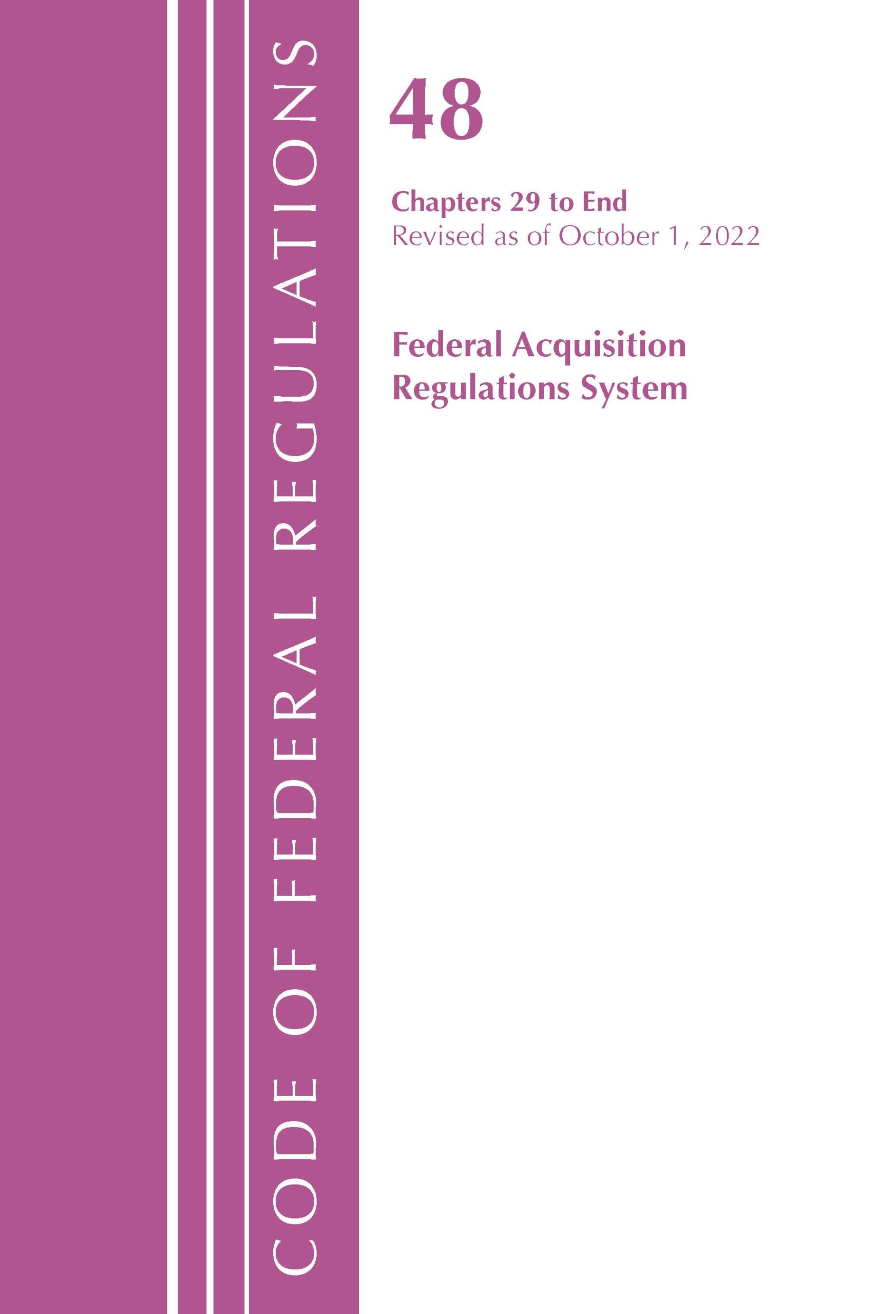 Code of Federal Regulations,TITLE 48 FEDERAL ACQUIS CH 29-END, Revised as of October 1, 2022 Law