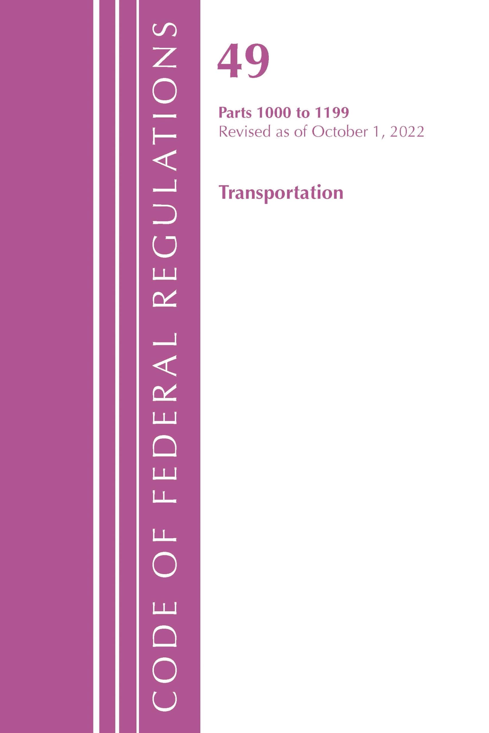 Code of Federal Regulations, Title 49 Transportation 1000-1199, Revised as of October 1, 2022 Law