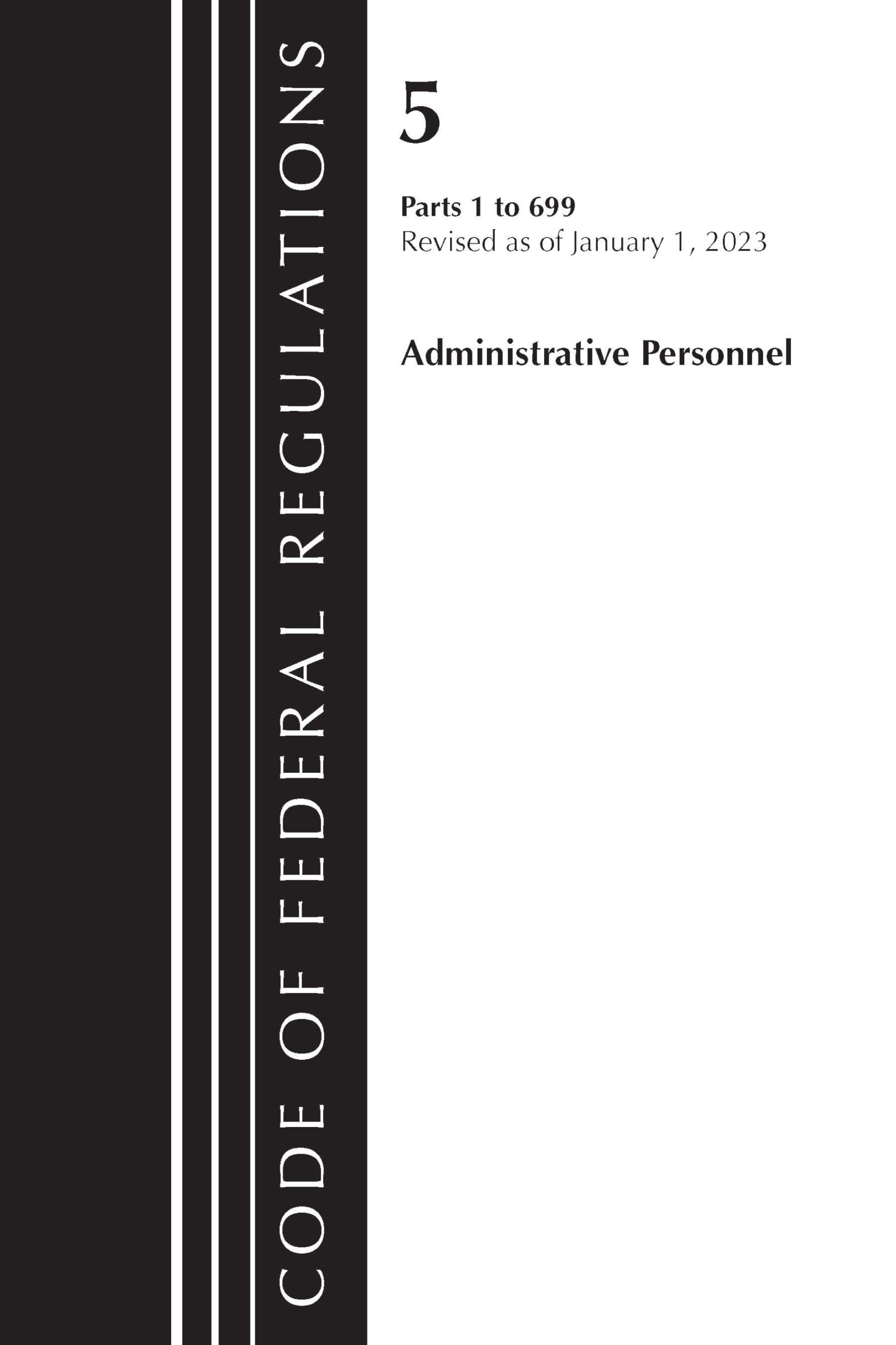 Code of Federal Regulations, Title 05 Administrative Personnel 1-699, January 1, 2023 Law