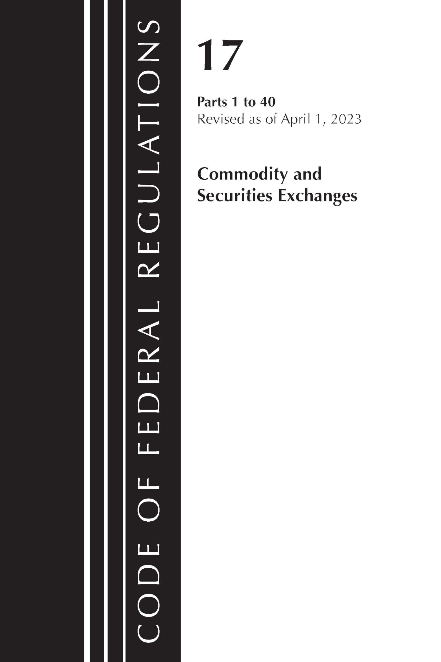 Code of Federal Regulations, Title 17 Commodity and Securities Exchanges 1-40 2023 Law