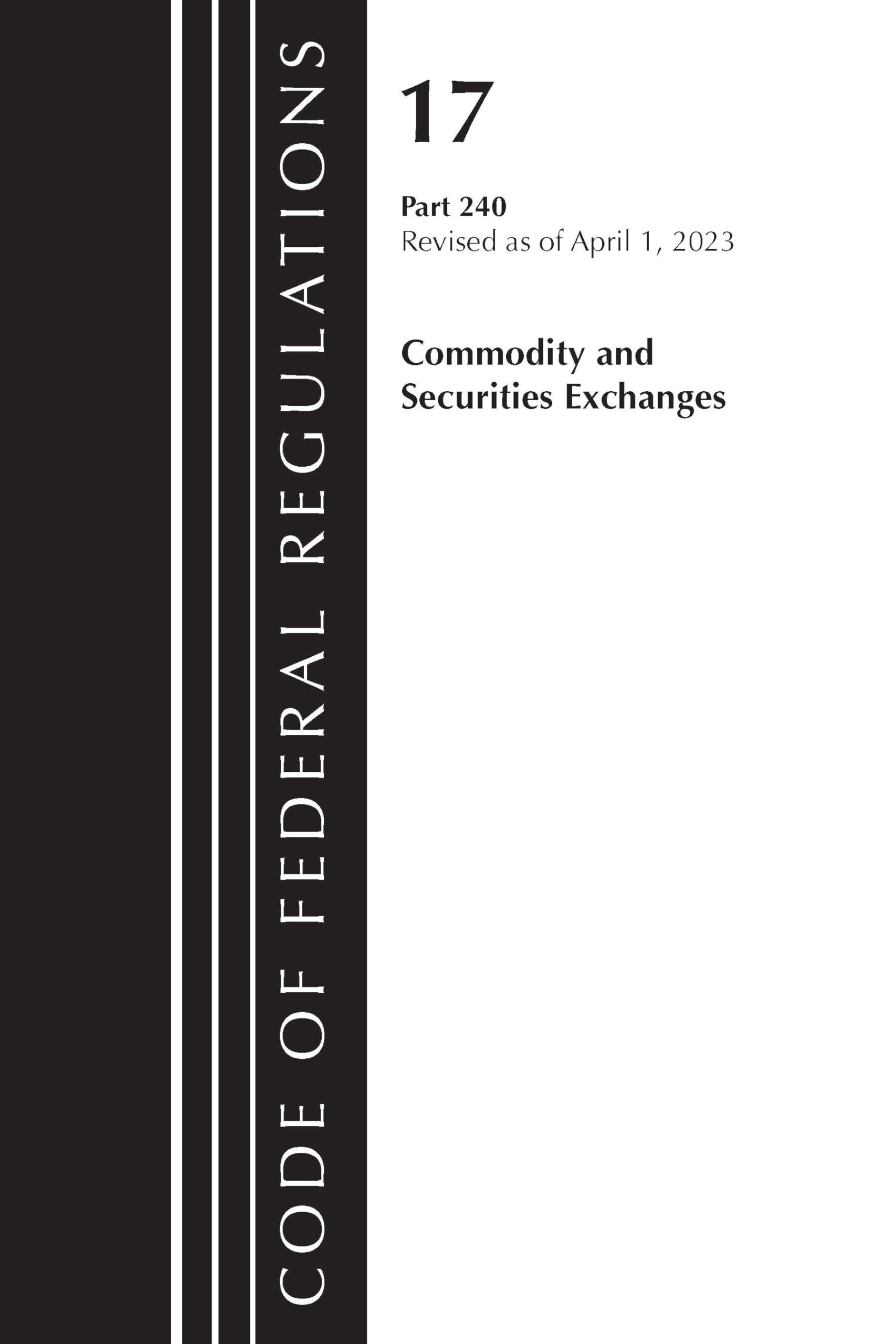 CODE OF FEDERAL REGULATIONS TITLE 17 COMMODITY SECURITIES EXCH 240 2023 Law