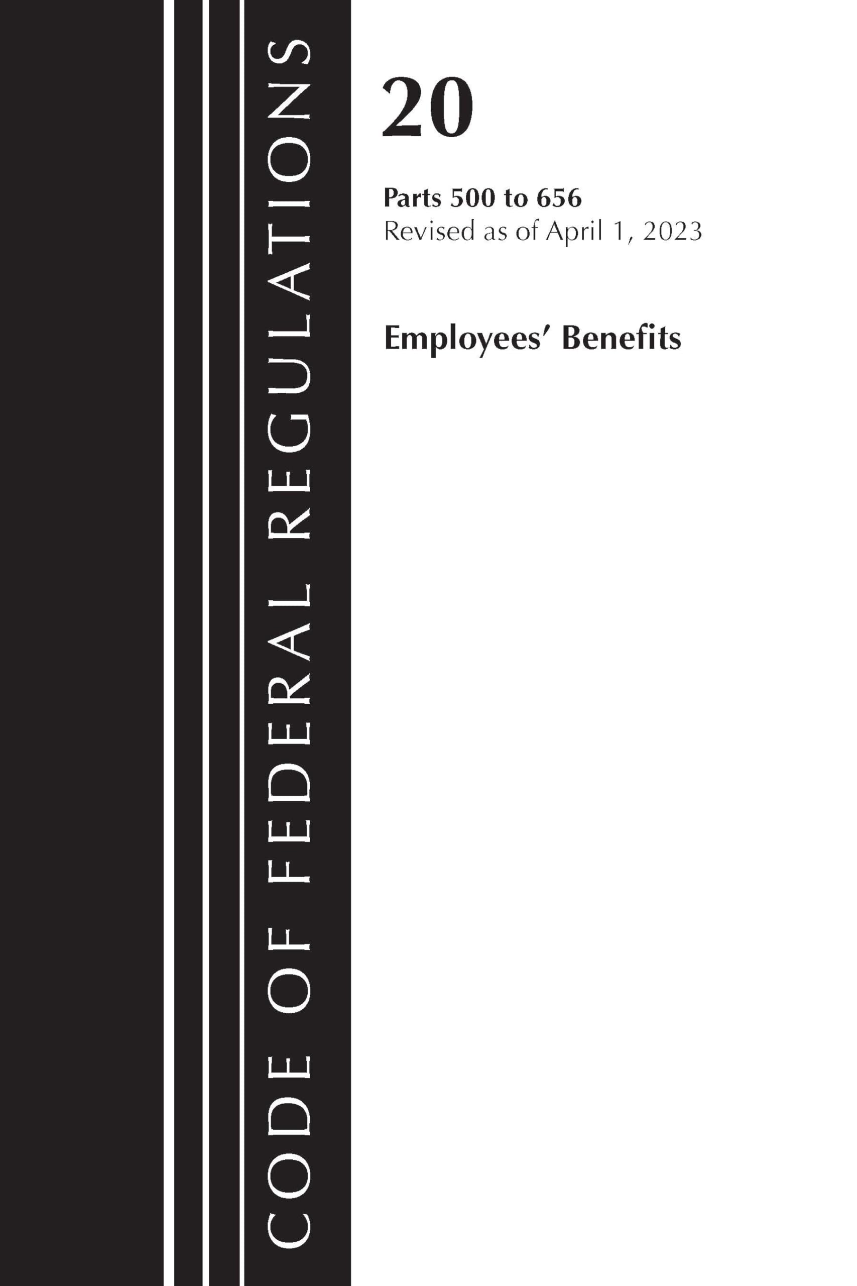 Code of Federal Regulations, Title 20 Employee Benefits 500-656 2023 Law