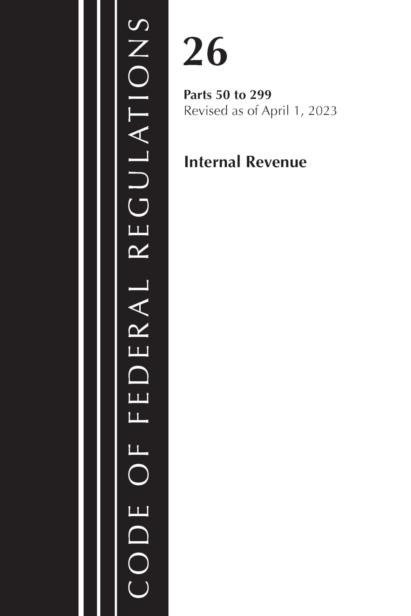Code of Federal Regulations, Title 26 Internal Revenue 50-299, 2023 Law