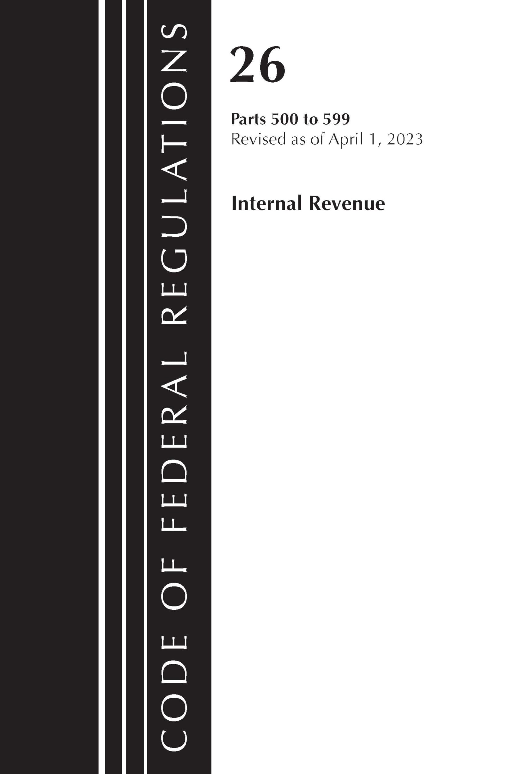 Code of Federal Regulations, Title 26 Internal Revenue 500-599, 2023 Law