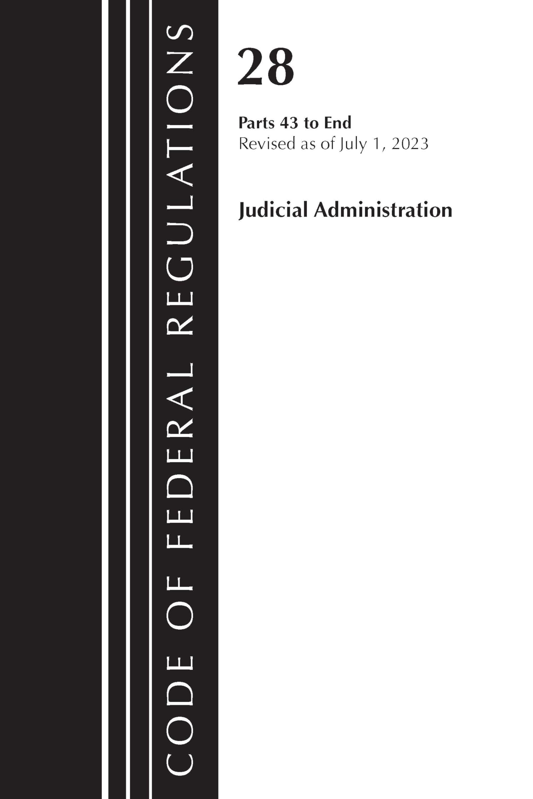 Code of Federal Regulations, Title 28 Judicial Administration 43-End, Revised as of July 1, 2023 Law