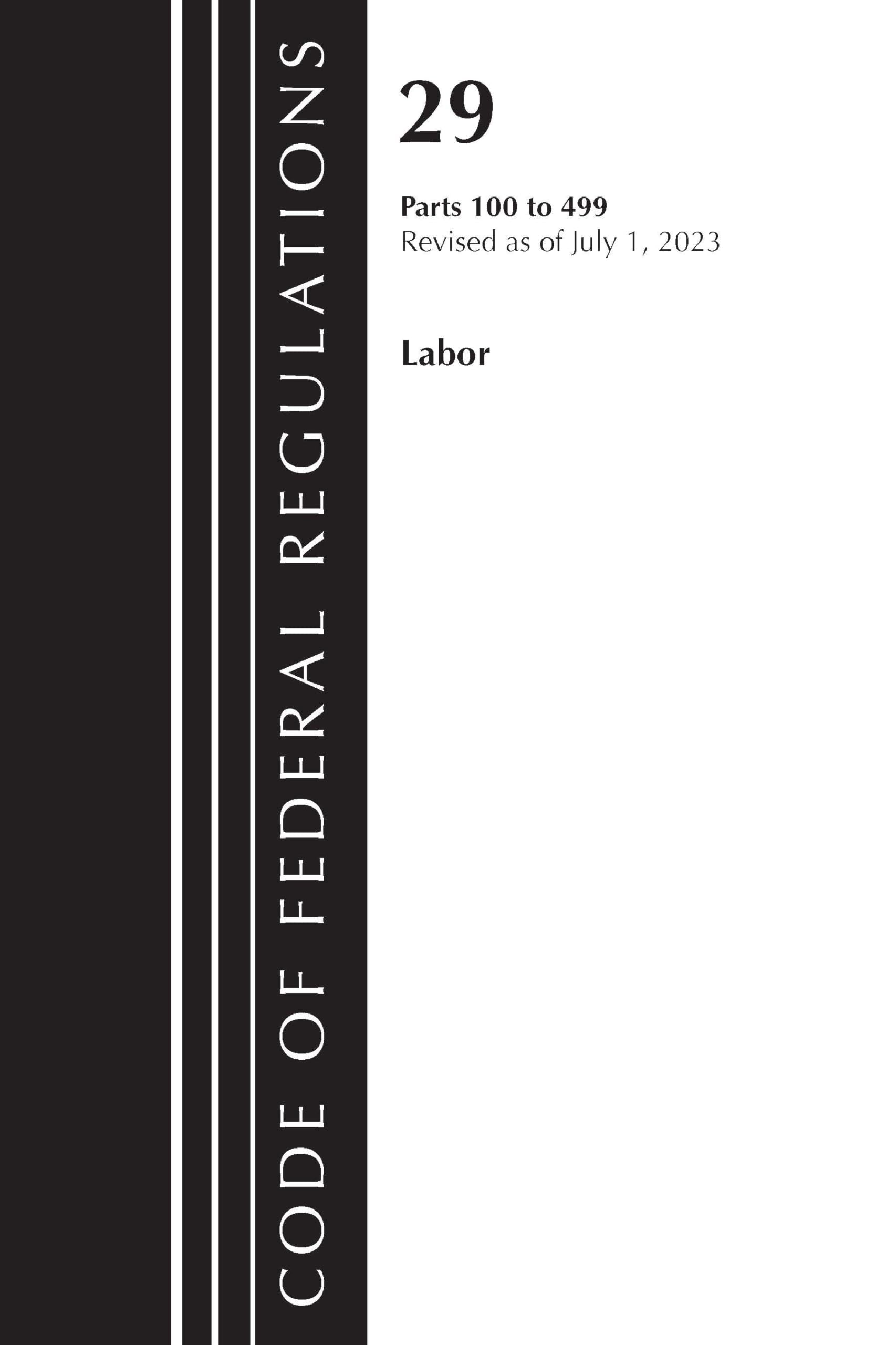 Code of Federal Regulations, Title 29 Labor100-499, Revised as of July 1, 2023 Law