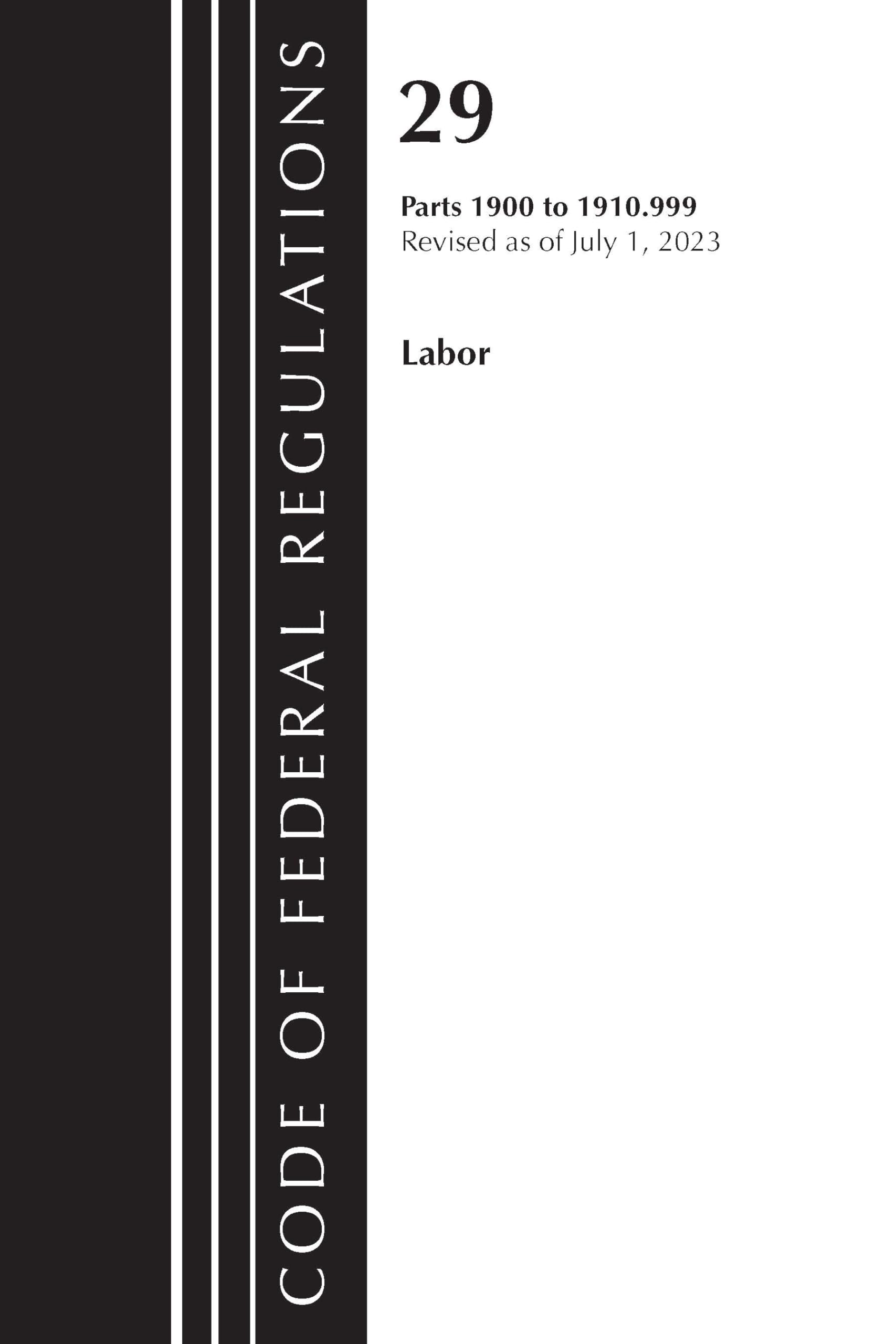 Code of Federal Regulations, Title 29 Labor/OSHA 1900-1910.999, Revised as of July 1, 2023 book