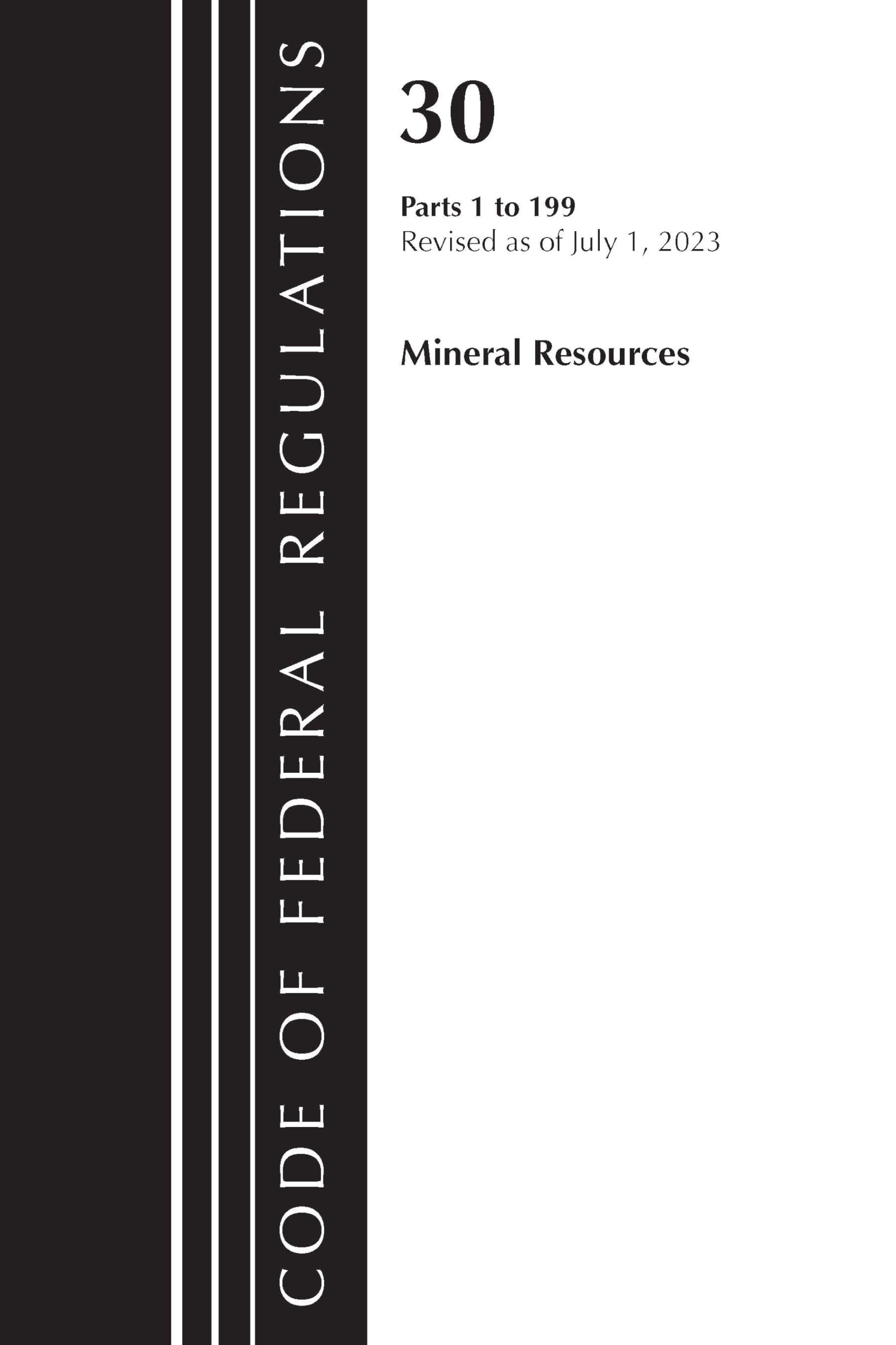 Code of Federal Regulations, Title 30 Mineral Resources 1-199, Revised as of July 1, 2023 Law